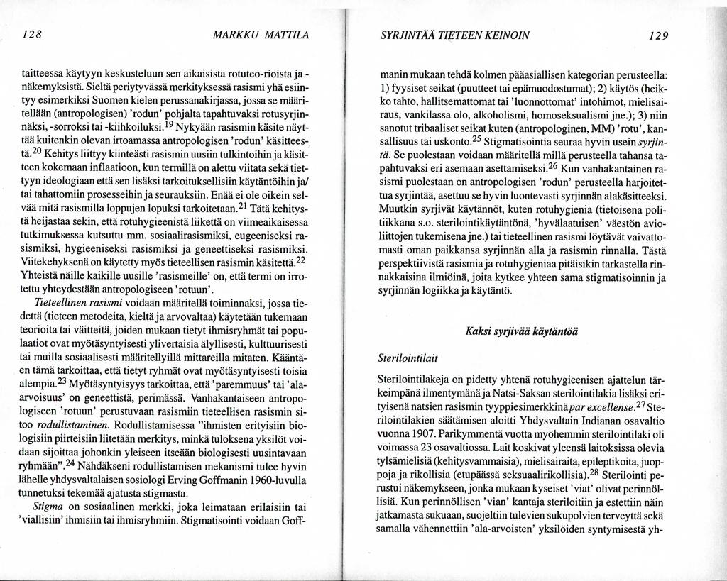128 MARKKU MATTILA SYRJINTAA TIETEEN KEINOIN 129 taitteessa kaytyyn keskusteluun sen aikaisista rotuteo-rioista ja - nakemyksista.