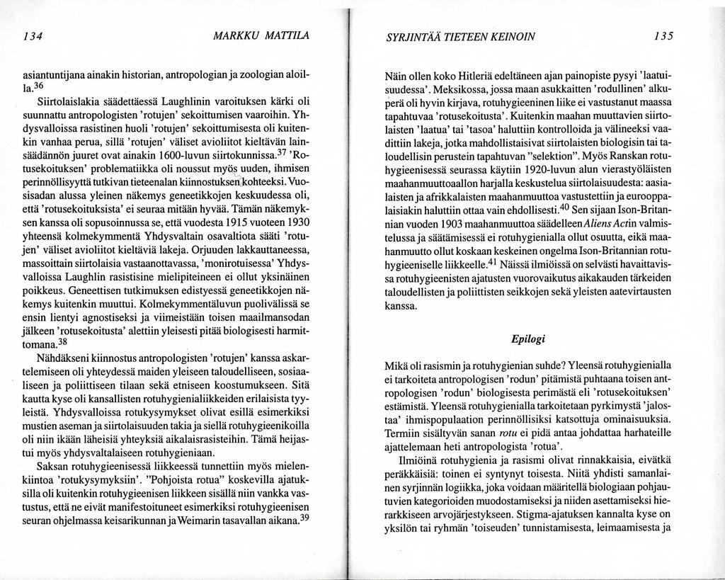134 MARKKU MATTILA SYRJINTAA TIETEEN KEINOIN 135 asiantuntijana ainakin historian, antropologian ja zoologian aloilla.