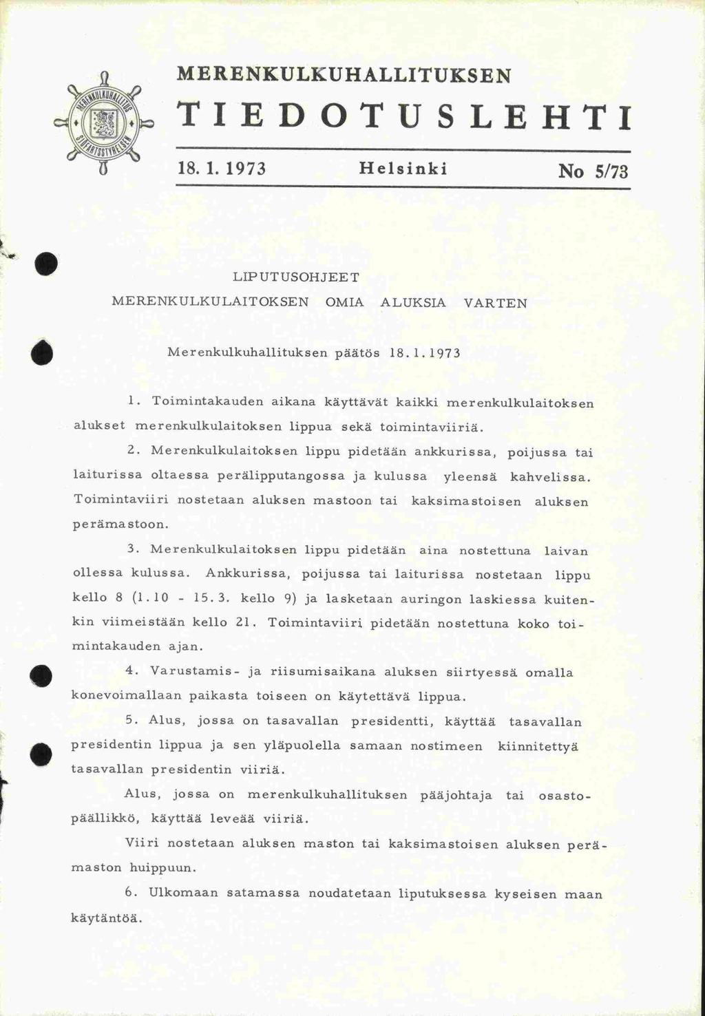 MERENKULKUHALLITUKEN TIEDOTULEHTI 18. 1. 1973 Helsinki No 5/73 LIP UTUOHJEE T MERENKULKULAITOKEN OMIA ALUKIA VARTEN Merenkulkuhallituksen päätös 18.1.1973 1.