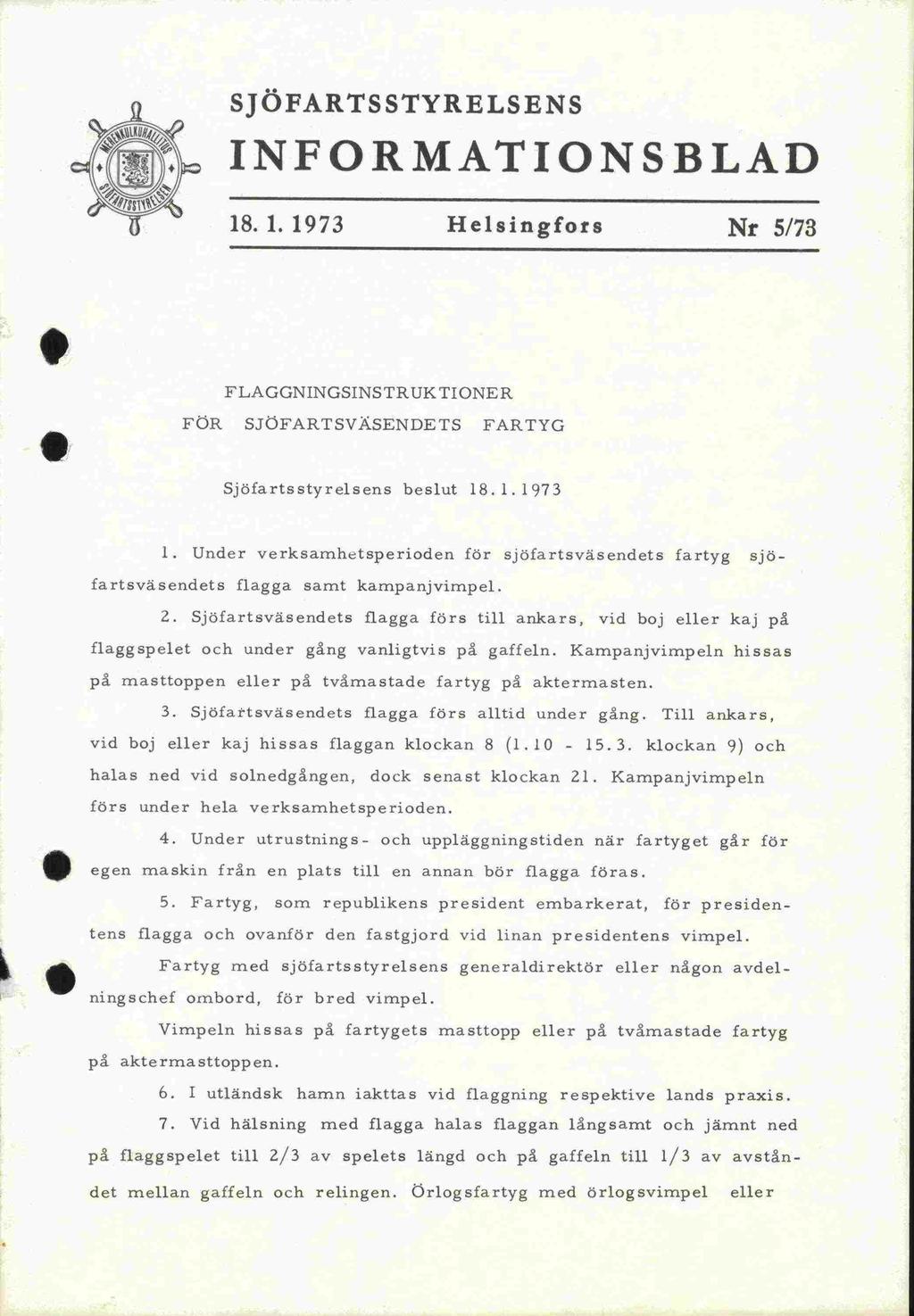 förs på JÖFART TYRELEN INFORMATIONBLAD 18. 1. 1973 Helsingfors Nr 5/73 FLAGGNINGINTRUK TIONE R FciR JFARTVÄENDET FARTYG jöfartsstyrelsens beslut 18.1.1973 1.