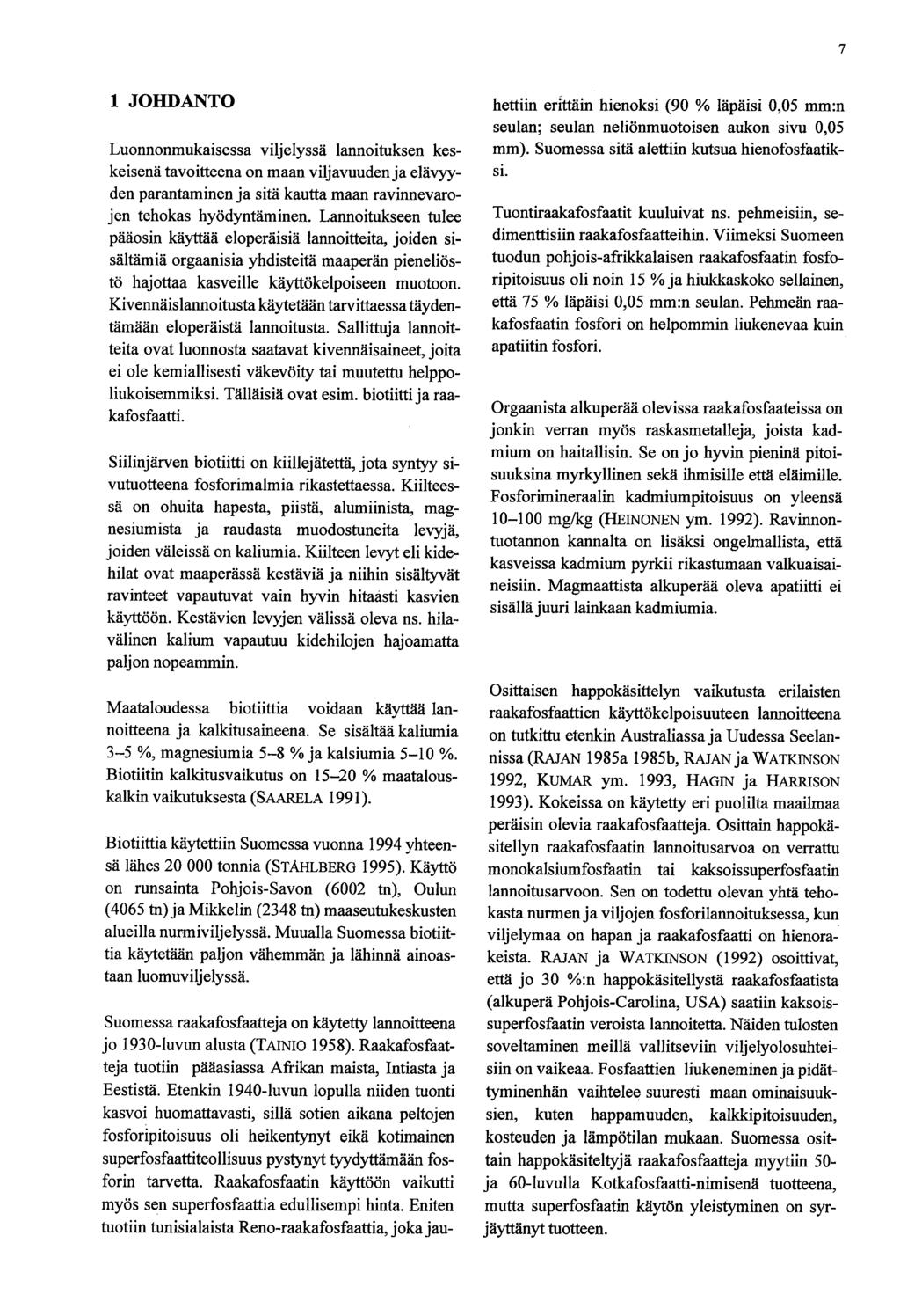 7 1 JOHDANTO Luonnonmukaisessa viljelyssä lannoituksen keskeisenä tavoitteena on maan viljavuuden ja elävyyden parantaminen ja sitä kautta maan ravinnevarojen tehokas hyödyntäminen.