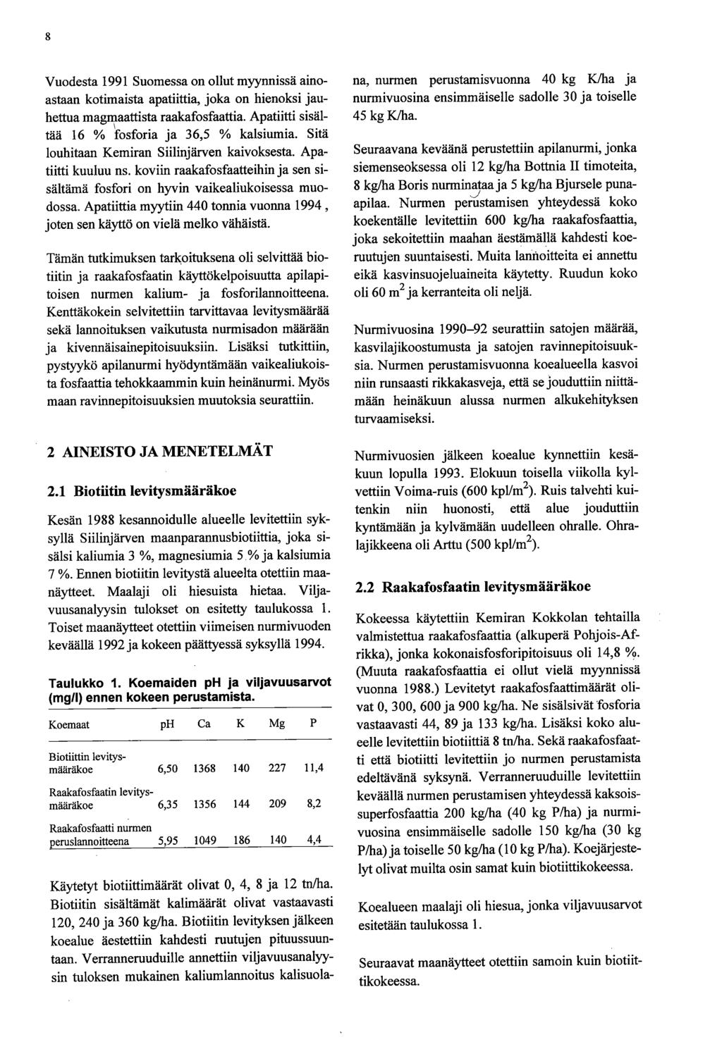 8 Vuodesta 1991 Suomessa on ollut myynnissä ainoastaan kotimaista apatiittia, joka on hienoksi jauhettua magmaattista raakafosfaattia. Apatiitti sisältää 16 % \fosforia ja 36,5 % kalsiumia.