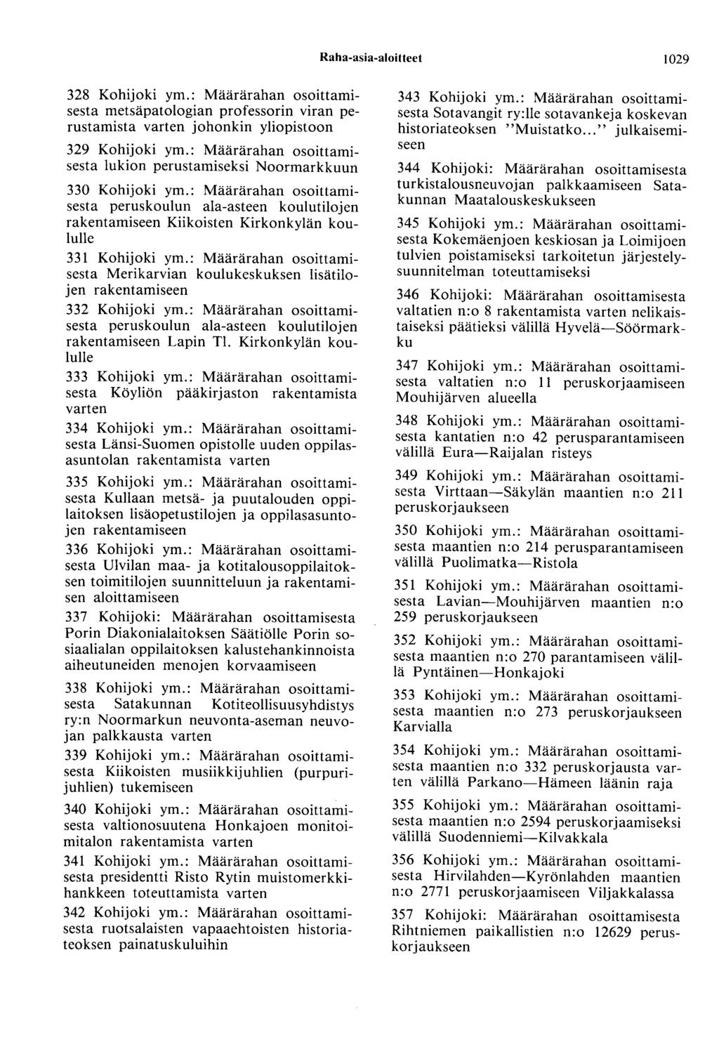 Raha-asia-aloitteet 1029 328 Kohijoki ym.: Määrärahan osoittamisesta metsäpatologian professorin viran perustamista varten johonkin yliopistoon 329 Kohijoki ym.