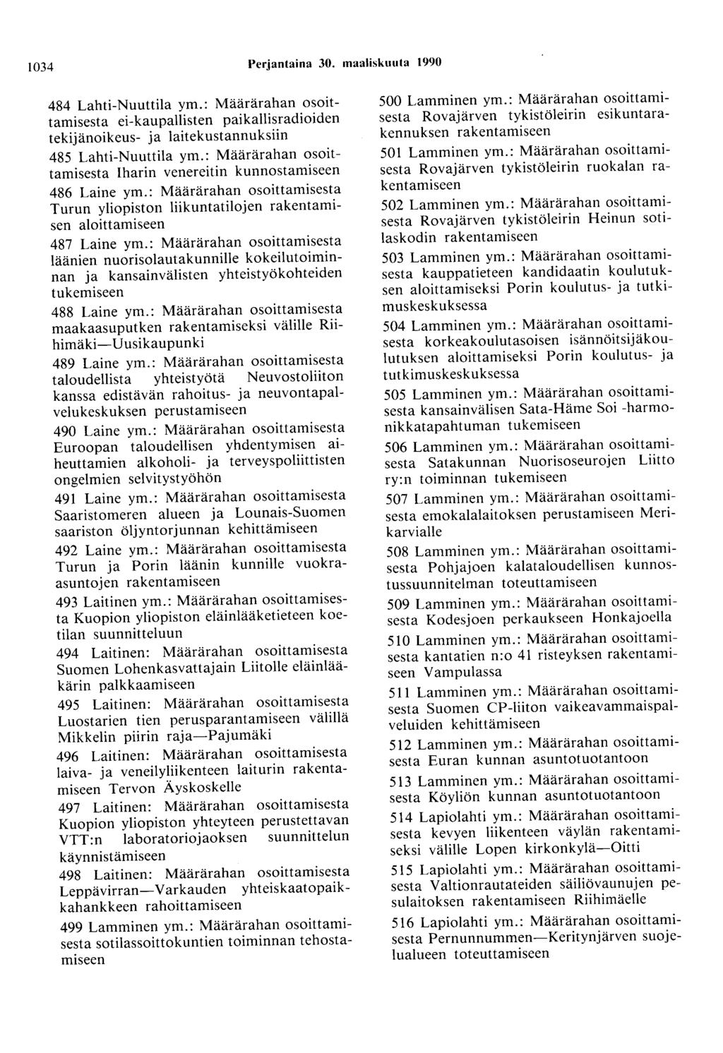 1034 Perjantaina 30. maaliskuuta 1990 484 Lahti-Nuuttila ym.: Määrärahan osoittamisesta ei-kaupallisten paikallisradioiden tekijänoikeus- ja laitekustannuksiin 485 Lahti-Nuuttila ym.