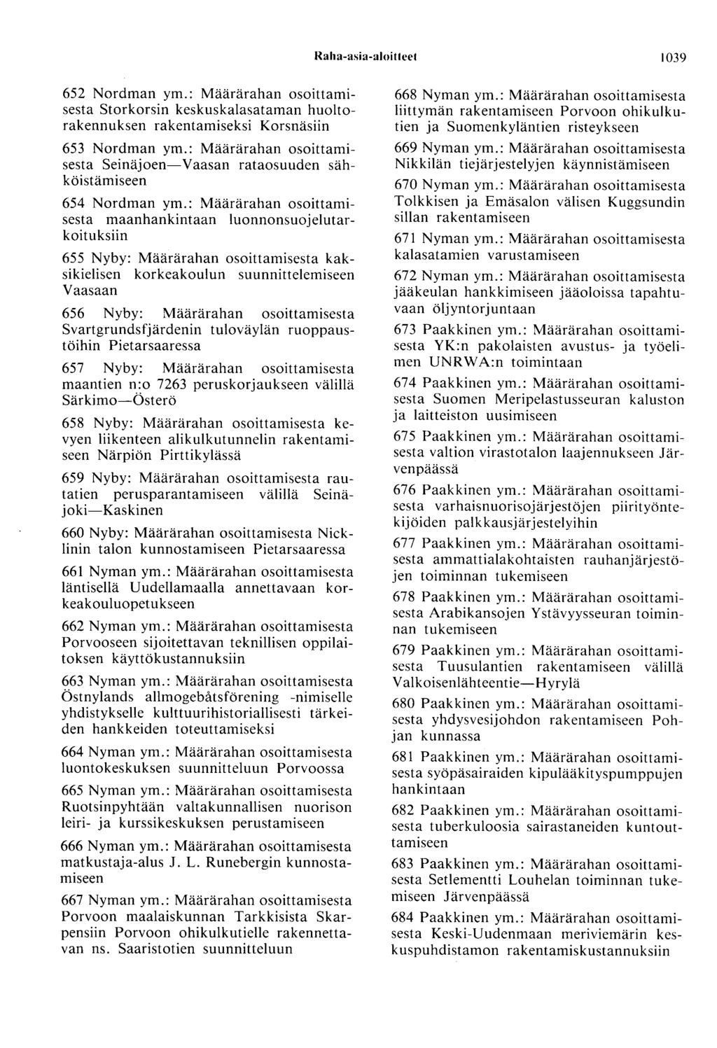 Raha-asia-aloitteet 1039 652 Nordman ym.: Määrärahan osoittamisesta Storkorsin keskuskalasataman huoltorakennuksen rakentamiseksi Korsnäsiin 653 Nordman ym.