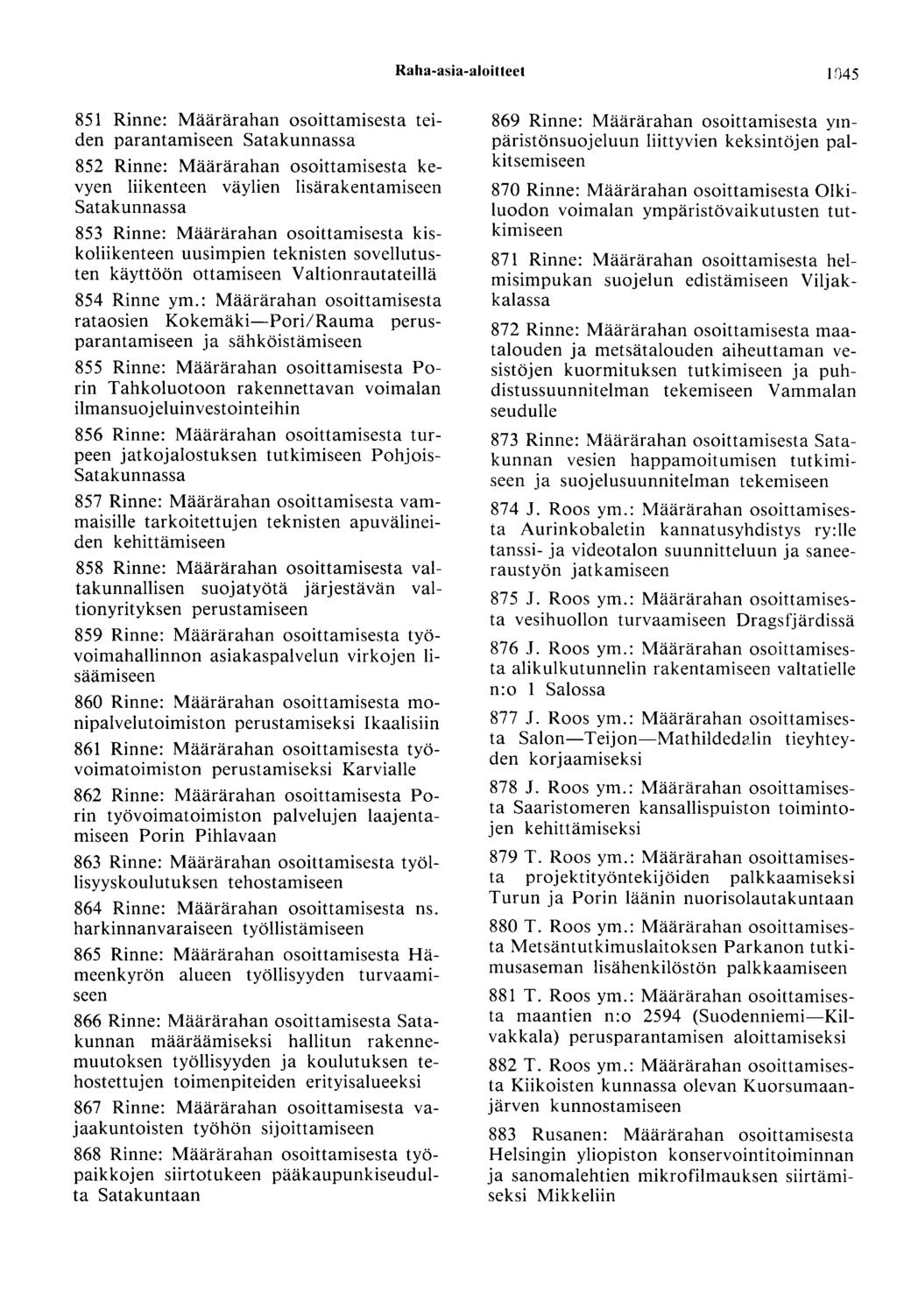 Raha-asia-aloitteet In45 851 Rinne: Määrärahan osoittamisesta teiden parantamiseen Satakunnassa 852 Rinne: Määrärahan osoittamisesta kevyen liikenteen väylien lisä Satakunnassa 853 Rinne: Määrärahan