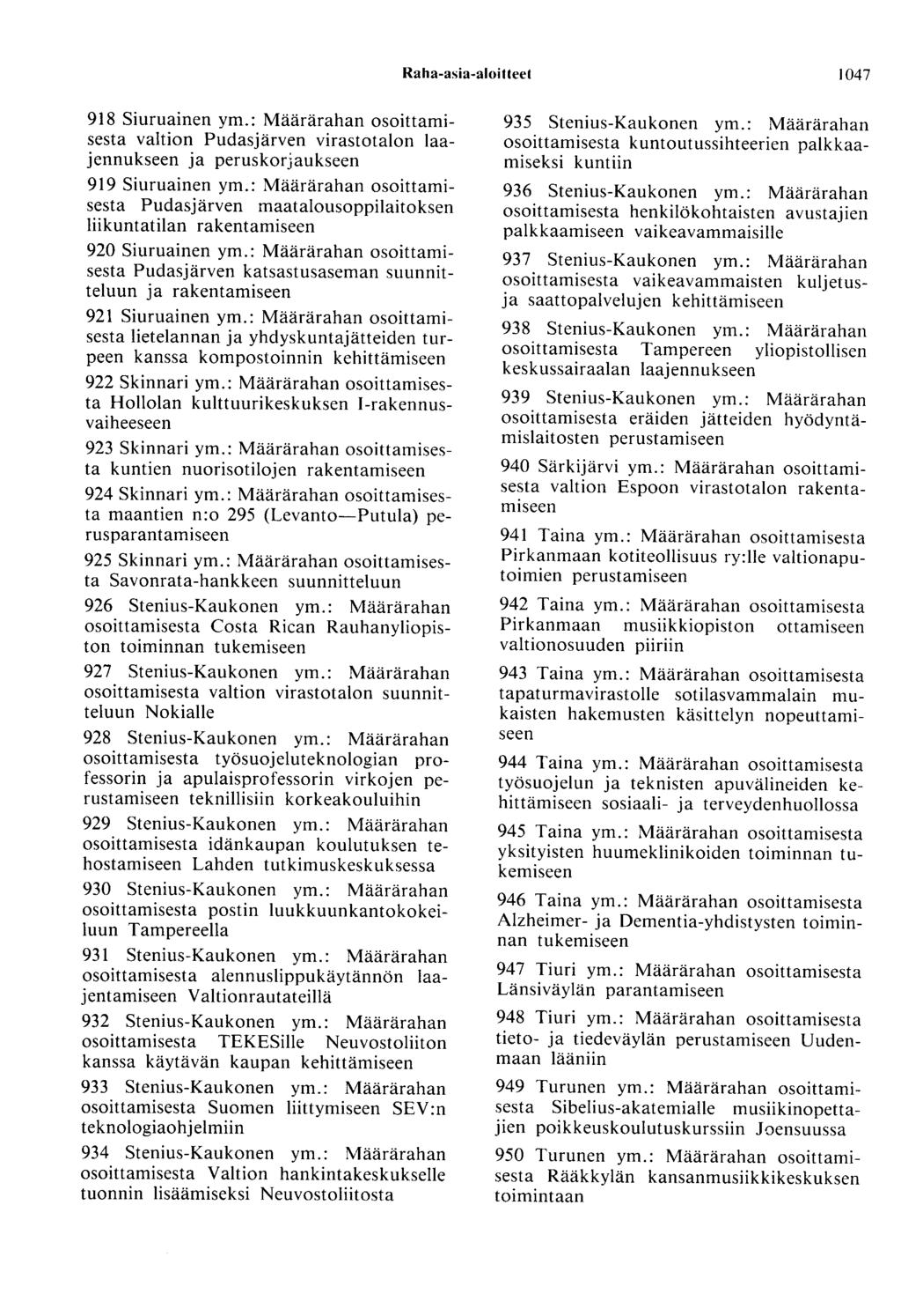 Raha-asia-aloitteet 1047 918 Siuruainen ym.: Määrärahan osoittamisesta valtion Pudasjärven virastotalon laajennukseen ja peruskorjaukseen 919 Siuruainen ym.