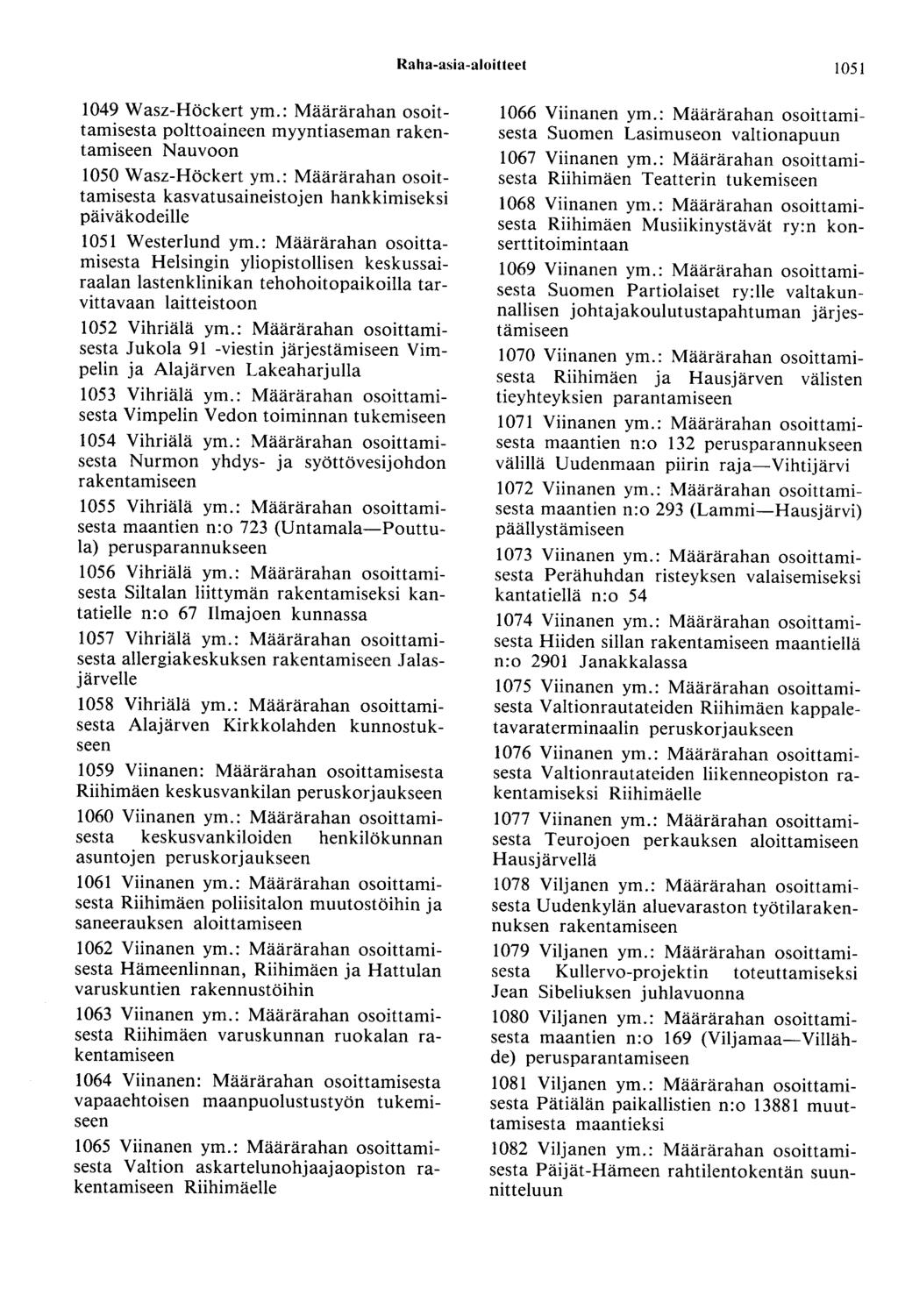 Raha-asia-aloitteet 1051 1049 Wasz-Höckert ym.: Määrärahan osoittamisesta polttoaineen myyntiaseman Nauvoon 1050 Wasz-Höckert ym.