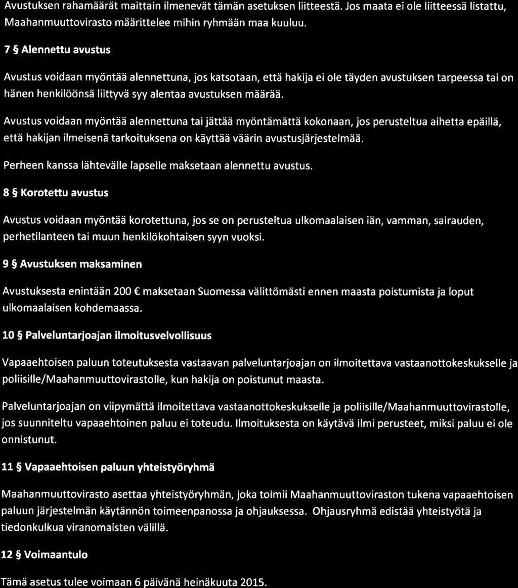 Avustuksen rahamäärät maittain ilmenevät tämän asetuksen liitteestä. Jos maata ei ole liitteessä listattu, Maa hanmuuttovirasto määrittelee mihin ryhmään maa kuuluu.