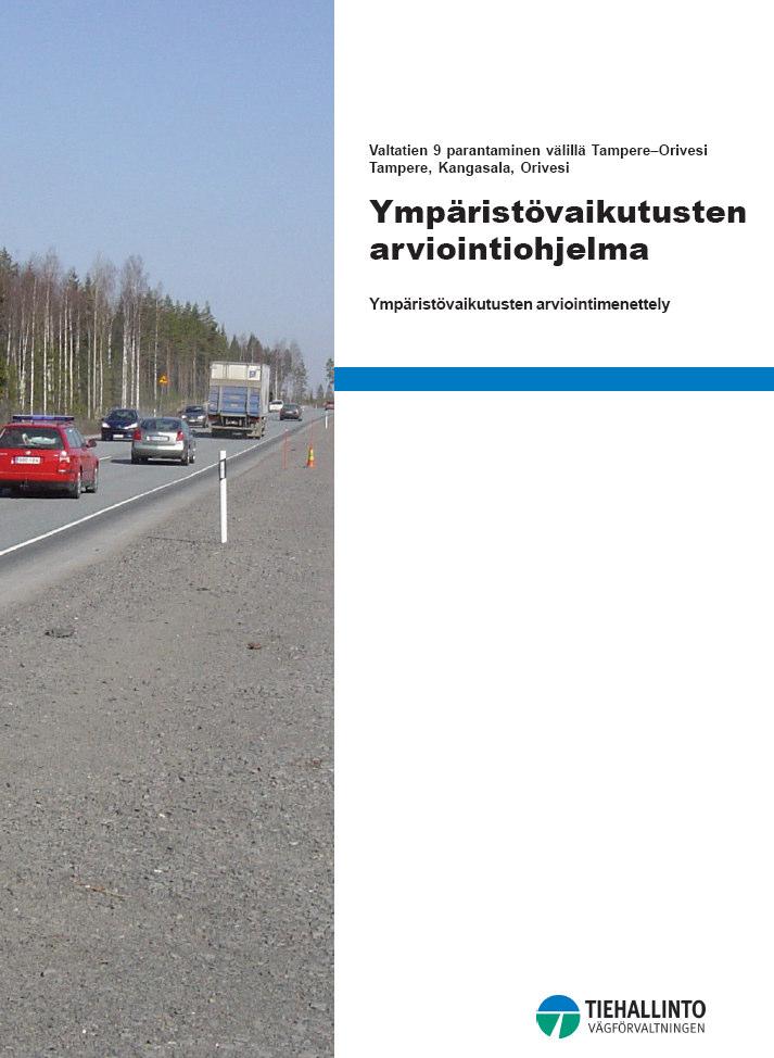 Vt 9 Tampere Orivesi YMPÄRISTÖVAIKUTUSTEN ARVIOINTIOHJELMA Arvioinnin työohjelma: ohjaa vaikutusarviointien tekemistä Välittää tietoa: hankkeen suunnittelun vaihtoehdoista