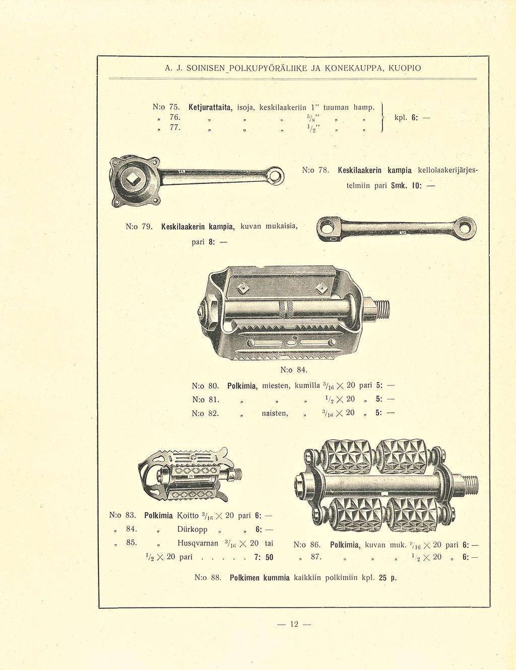 » 77. naisten, X2O A. J. SOINISEN LIIKE JA KONEKAUPPA, KUOPIO kpl. 6: N:o 75. Ketjurattaita, isoja, keskilaakeriin 1 tuuman hamp. ]»76.,» (. V 5 /a» 2.. J N:o 78.