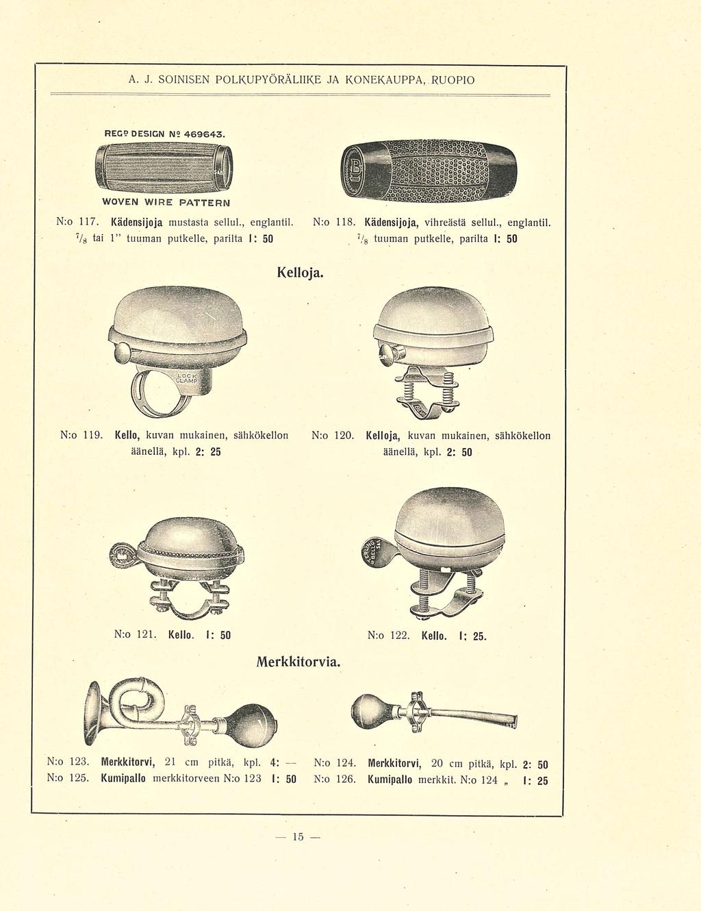 A. J. SOINISEN POLKUPYÖRÄLIIKE JA KONEKAUPPA, RUOPIO Nro 117. Kädensijoja mustasta sellul., englanti!. V 8 t a* 1 tuuman putkelle, parilta I; 50 Nro 118. Kädensijoja, vihreästä sellul., englanti!. V 8 tuuman putkelle, parilta I: 50 Kelloja.