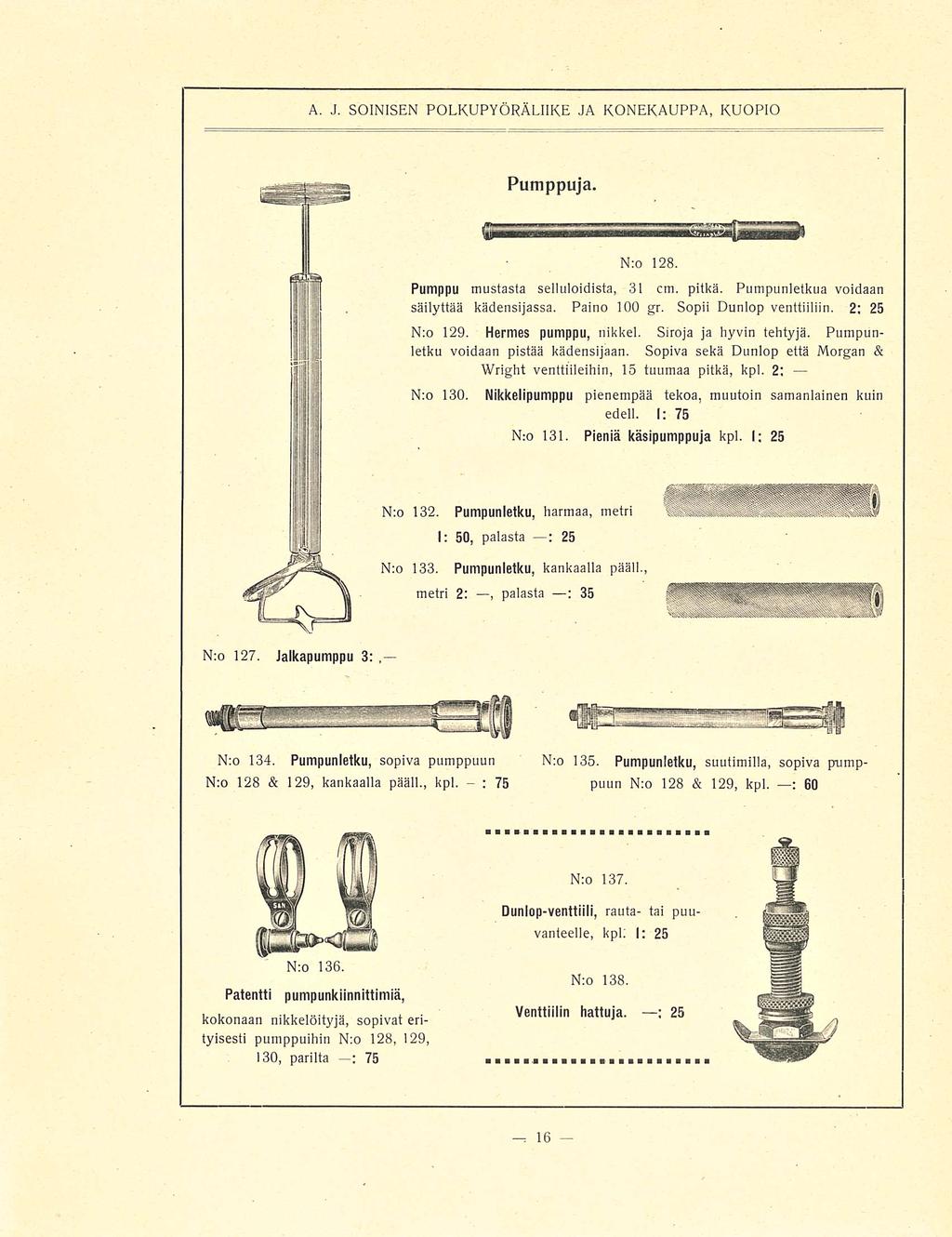 ; A. J. SOINISEN POLKUPYÖRÄLIIKE JA KONEKAUPPA, KUOPIO Pumppuja. N;o 128. Pumppu mustasta selluloidista, 31 cm. pitkä. Pumpunletkua voidaan säilyttää kädensijassa. Paino 100 gr.