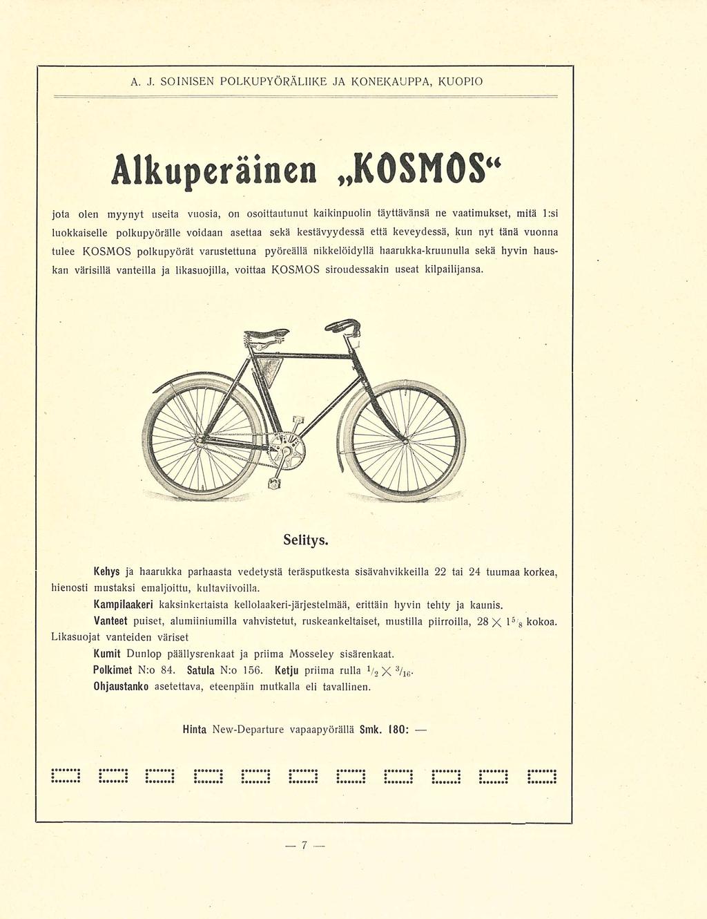 A. J. SOINISEN POLKUPYÖRÄLIIKE JA KONEKAUPPA, KUOPIO Alkuperäinen KOSNOS jota olen myynyt useita vuosia, on osoittautunut kaikinpuolin täyttävänsä ne vaatimukset, mitä l:si luokkaiselle polkupyörälle