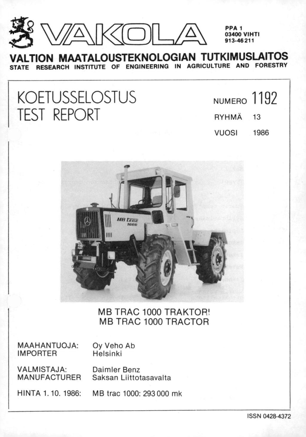 PPA 1 03400 VIHTI 913-46211 VALTION MAATALOUSTEKNOLOGIAN TUTKIMUSLAITOS STATE RESEARCH INSTITUTE OF ENGINEERING IN AGRICULTURE AND FORESTRY KOETUSSELOSTUS TEST REPORT NUMERO 1192 RYHMÄ 13 VUOSI 1986
