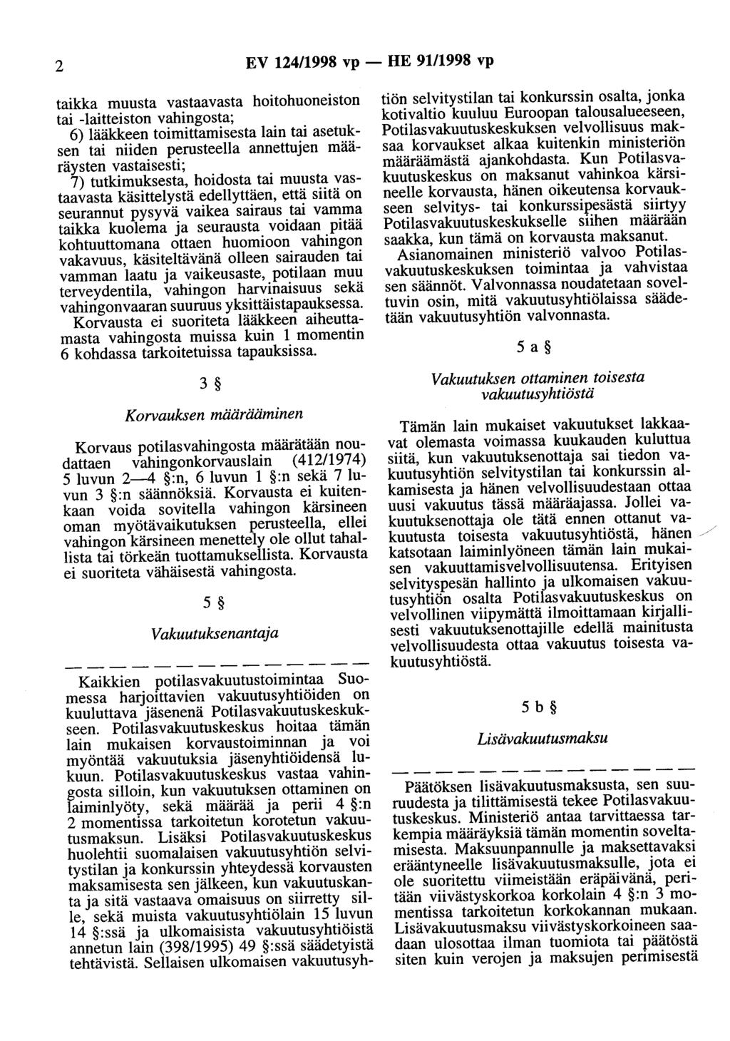 2 EV 124/1998 vp - HE 9111998 vp taikka muusta vastaavasta hoitohuoneiston tai -laitteiston vahingosta; 6) lääkkeen toimittamisesta lain tai asetuksen tai niiden perusteella annettujen määräysten