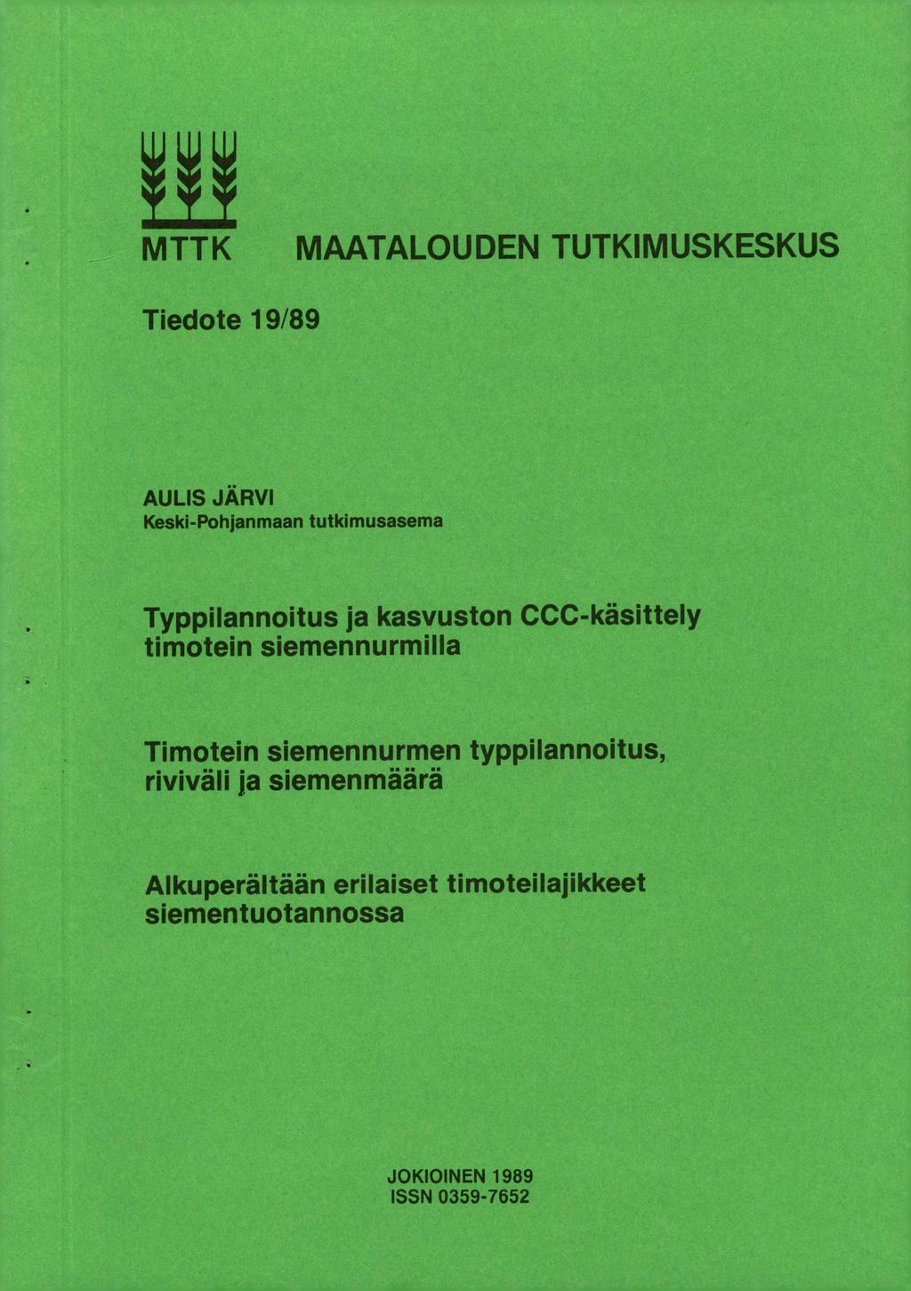 MTTK MAATALOUDEN TUTKIMUSKESKUS Tiedote 19/89 AULIS JÄRVI Keski-Pohjanmaan tutkimusasema Typpilannoitus ja kasvuston CCC-käsittely timotein