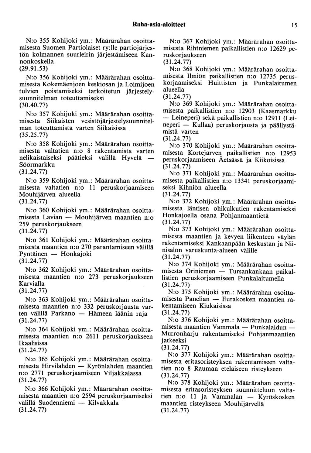 Raha-asia-aloitteet 15 N:o 355 Kohijoki ym.: Määrärahan osoittamisesta Suomen Partiolaiset ry:lle partiojärjestön kolmannen suurleirin järjestämiseen Kannonkoskella (29.91.53) N:o 356 Kohijoki ym.