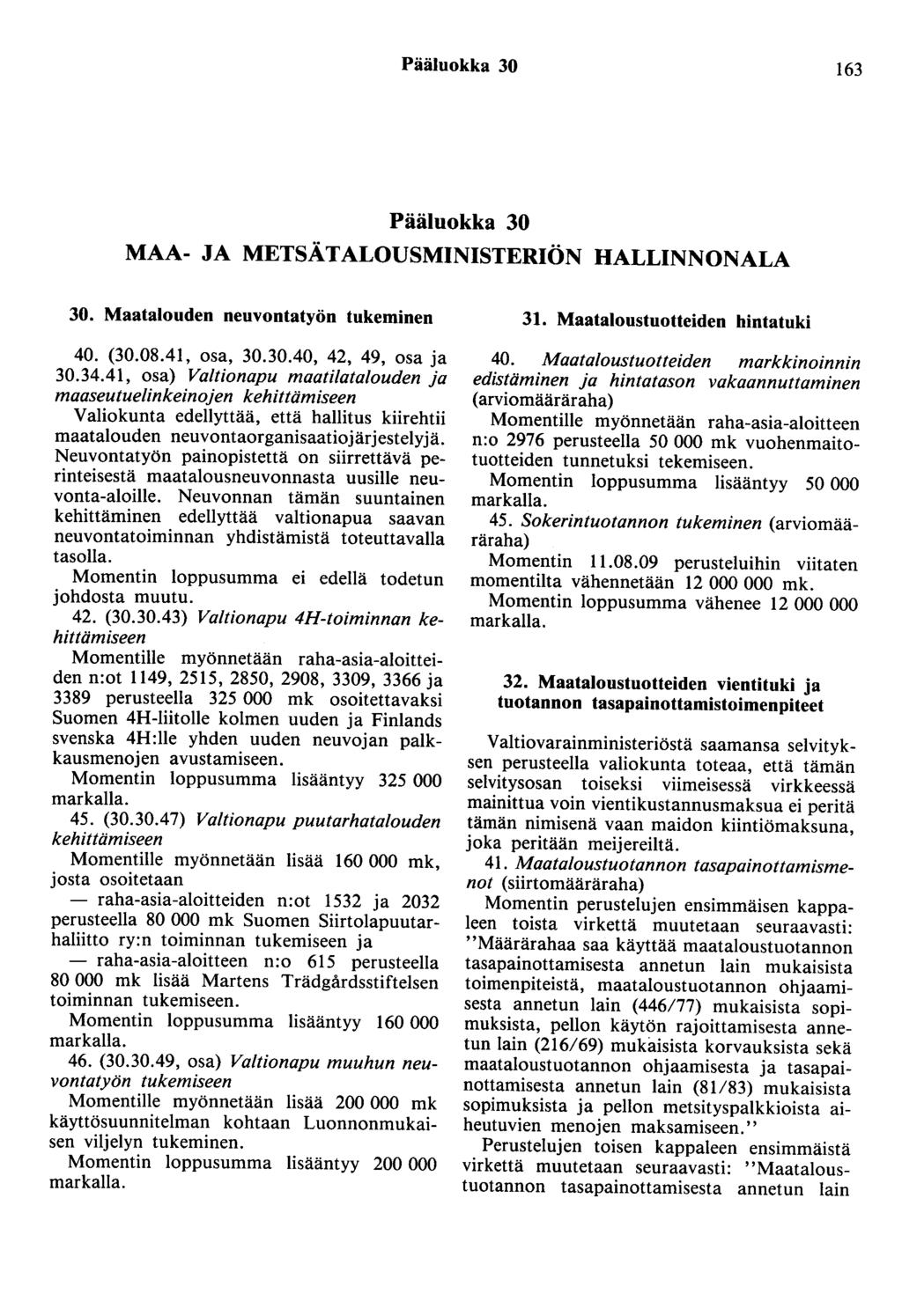 Pääluokka 30 163 Pääluokka 30 MAA- JA METSÄTALOUSMINISTERIÖN HALLINNONALA 30. Maatalouden neuvontatyön tukeminen 40. (30.08.41, osa, 30.30.40, 42, 49, osa ja 30.34.