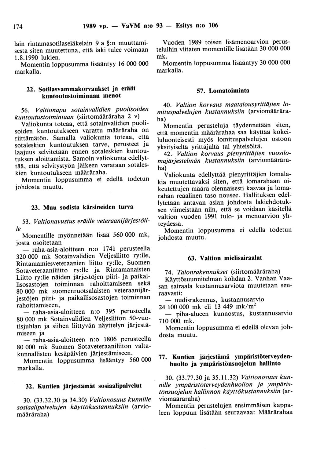 174 1989 vp. - VaVM n:o 93 - Esitys n:o 106 lain rintamasotilaseläkelain 9 a :n muuttamisesta siten muutettuna, että laki tulee voimaan 1.8.1990 lukien.