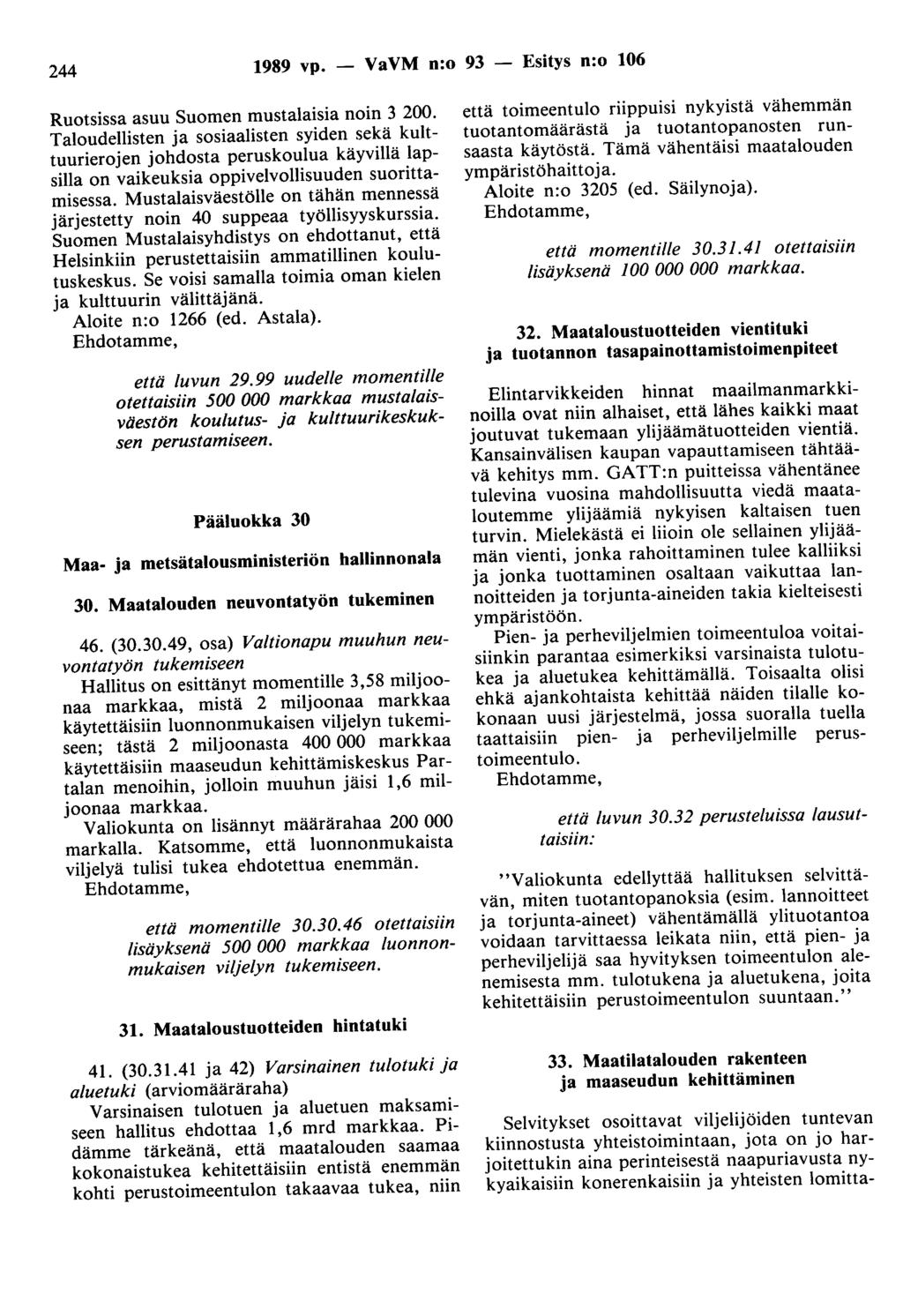 244 1989 vp. - VaVM n:o 93 - Esitys n:o 106 Ruotsissa asuu Suomen mustalaisia noin 3 200.