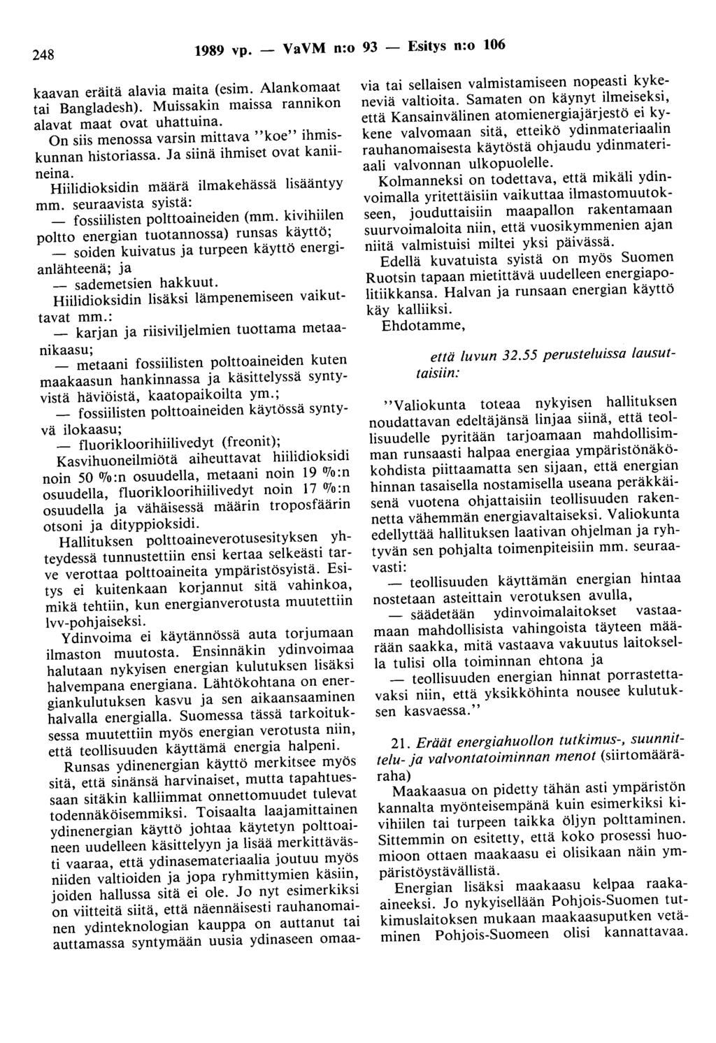 248 1989 vp. - VaVM n:o 93 - Esitys n:o 106 kaavan eräitä alavia maita (esim. Alankomaat tai Bangladesh). Muissakin maissa rannikon alavat maat ovat uhattuina.