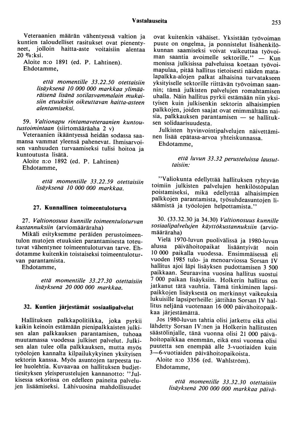 Vastalauseita 253 Veteraanien maaran vähentyessä valtion ja kuntien taloudelliset rasitukset ovat pienentyneet, jolloin haitta-aste voitaisiin alentaa 20 OJo:ksi. Aloite n:o 1891 (ed. P. Lahtinen).