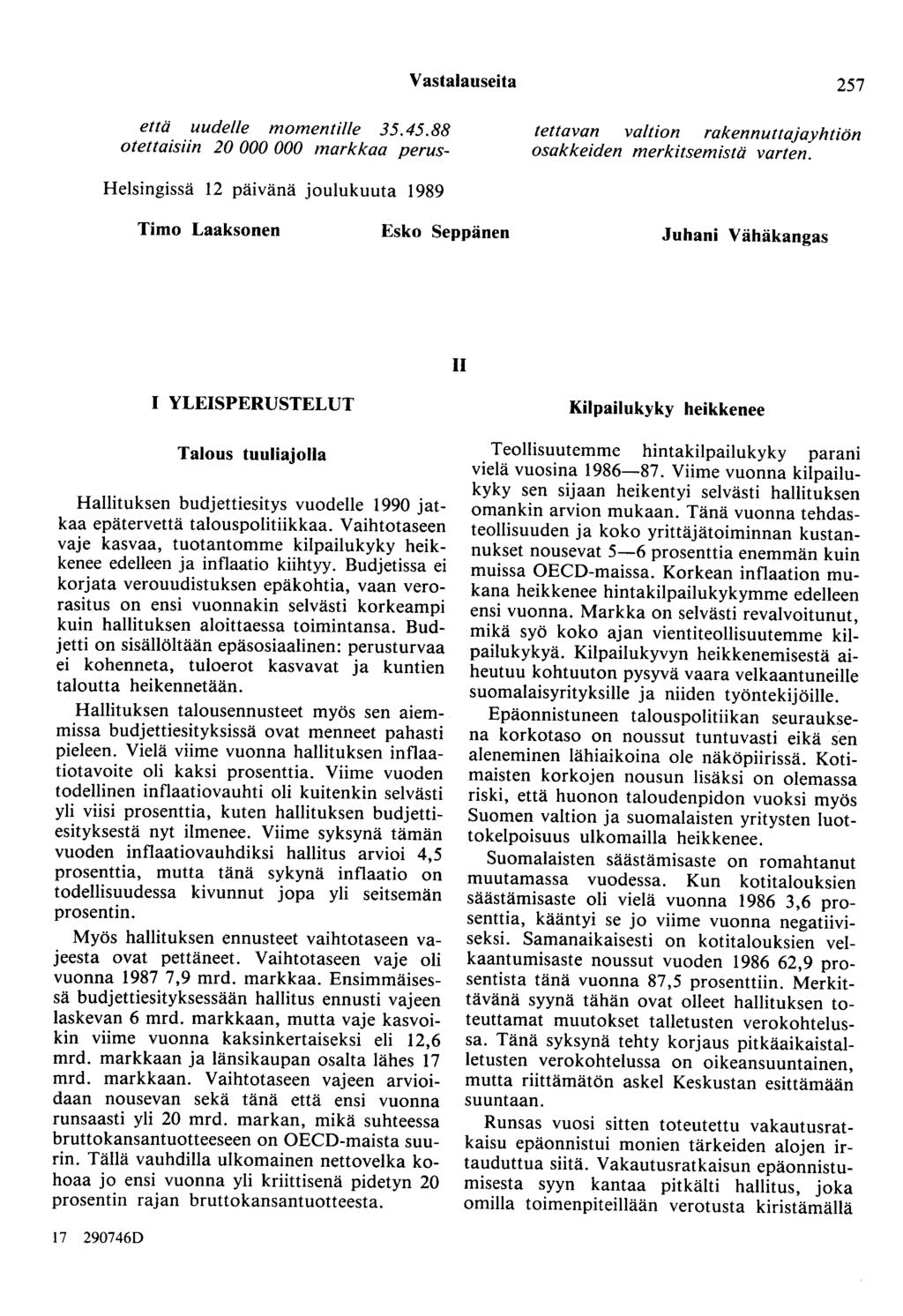 Vastalauseita 257 että uudelle momentille 35.45.88 otettaisiin 20 000 000 markkaa perus- teltavan valtion rakennuttajayhtiön osakkeiden merkitsemistä varten.