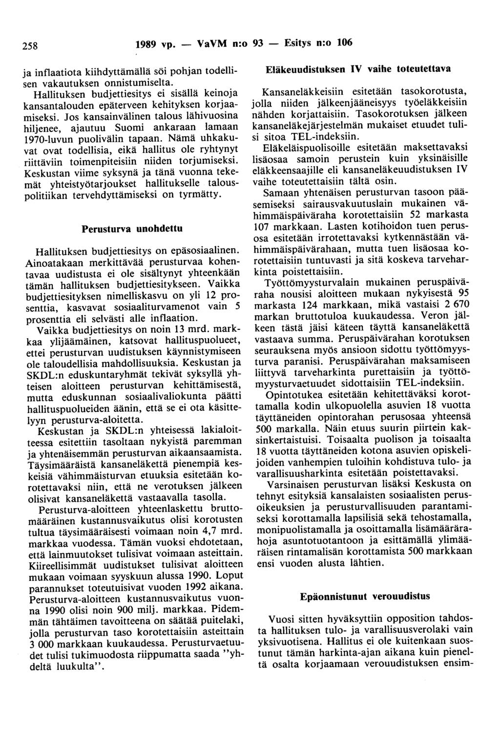 258 1989 vp. - VaVM n:o 93 - Esitys n:o 106 ja inflaatiota kiihdyttämällä söi pohjan todellisen vakautuksen onnistumiselta.