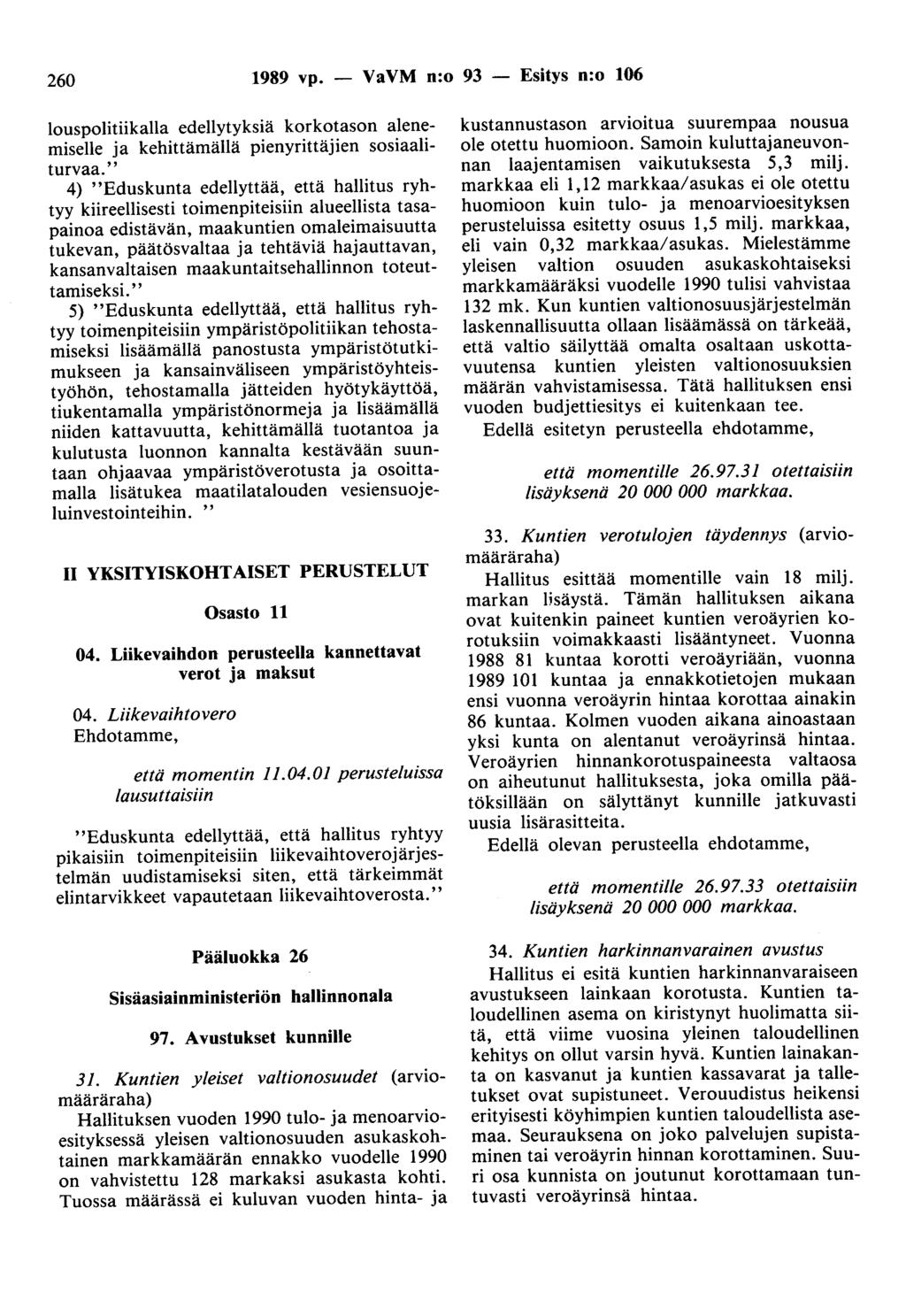 260 1989 vp. - VaVM n:o 93 - Esitys n:o 106 louspolitiikalla edellytyksiä korkotason alenemiselle ja kehittämällä pienyrittäjien sosiaaliturvaa.