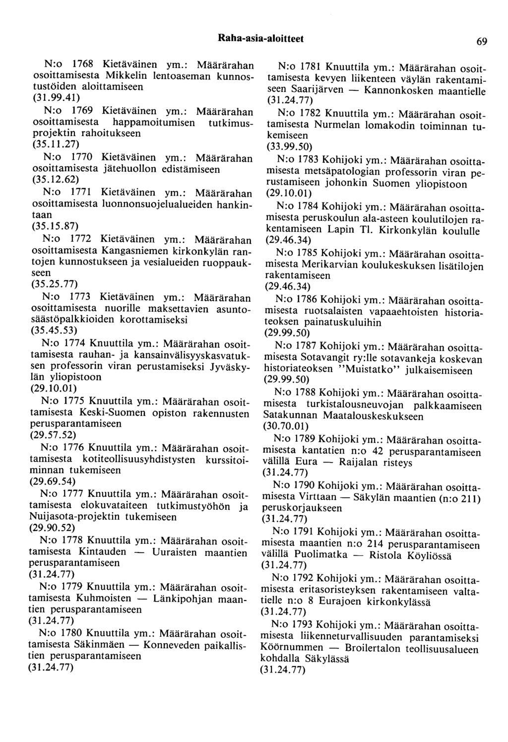 Raha-asia-aloitteet 69 N:o 1768 Kietäväinen ym.: Määrärahan osoittamisesta Mikkelin lentoaseman kunnostustöiden aloittamiseen (31.99.41) N:o 1769 Kietäväinen ym.