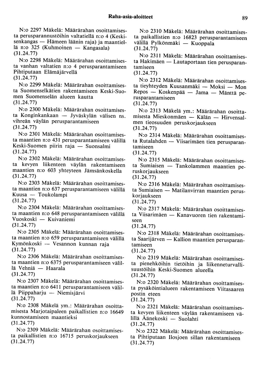 Raha-asia-aloitteet 89 N:o 2297 Mäkelä: Määrärahan osoittamisesta perusparannustöihin valtatiellä n:o 4 (Keskisenkangas - Hämeen läänin raja) ja maantiellä n:o 325 (Kuhmoinen - Kangasala) N:o 2298