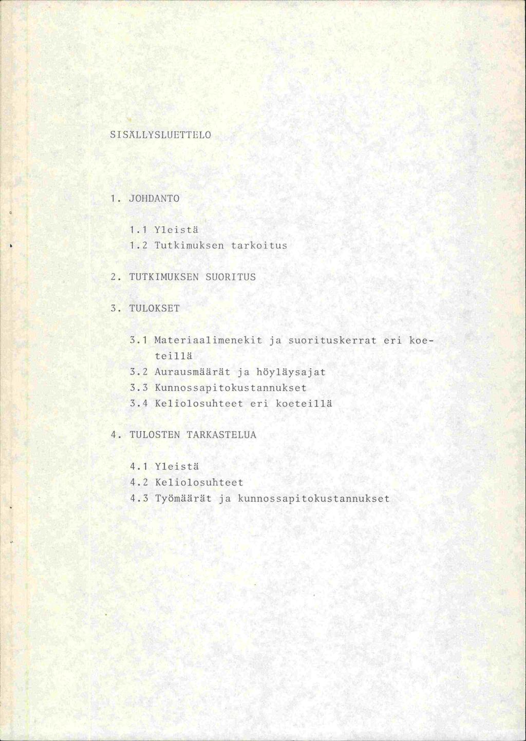 Ei SAILYsLULTI'l:Lo 1. JO1II)ANTO 1.1 Yleisti 1.2 Tutkirnken tai'ko 1 tus 2. TUTK IMUKSEN SUURI TUS 3. TULOKSET 3.1 Materiaalirneriekit ja suorituskerrat eri koeteillä 3.