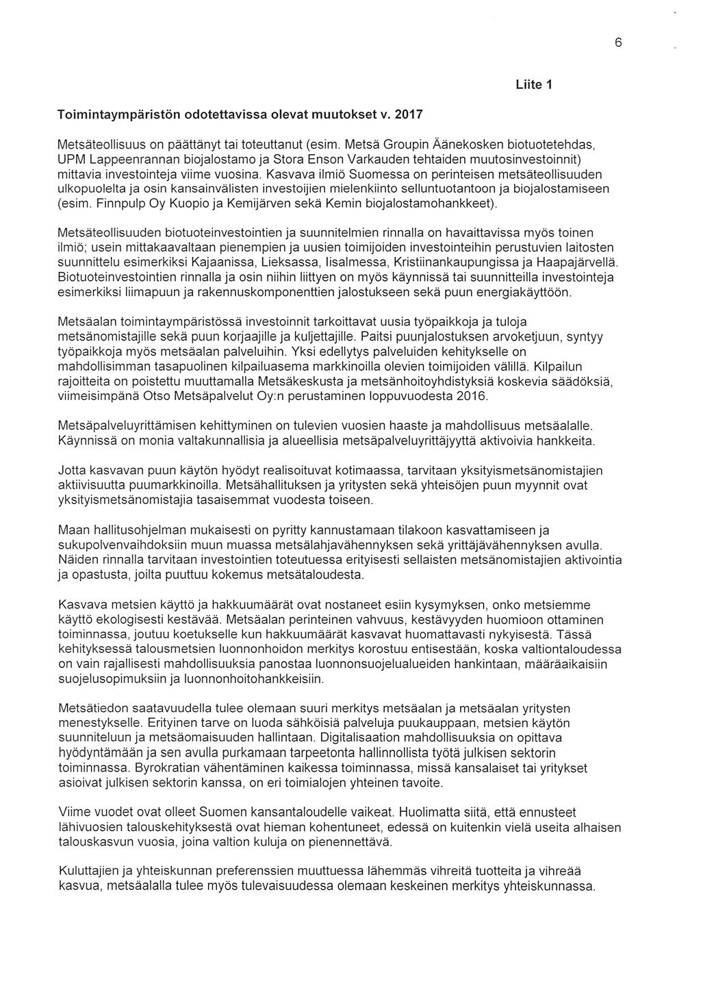 6 Liite 1 Toimintaympäristön odotettavissa olevat muutokset v. 2017 Metsäteollisuus on päättänyt tai toteuttanut (esim.