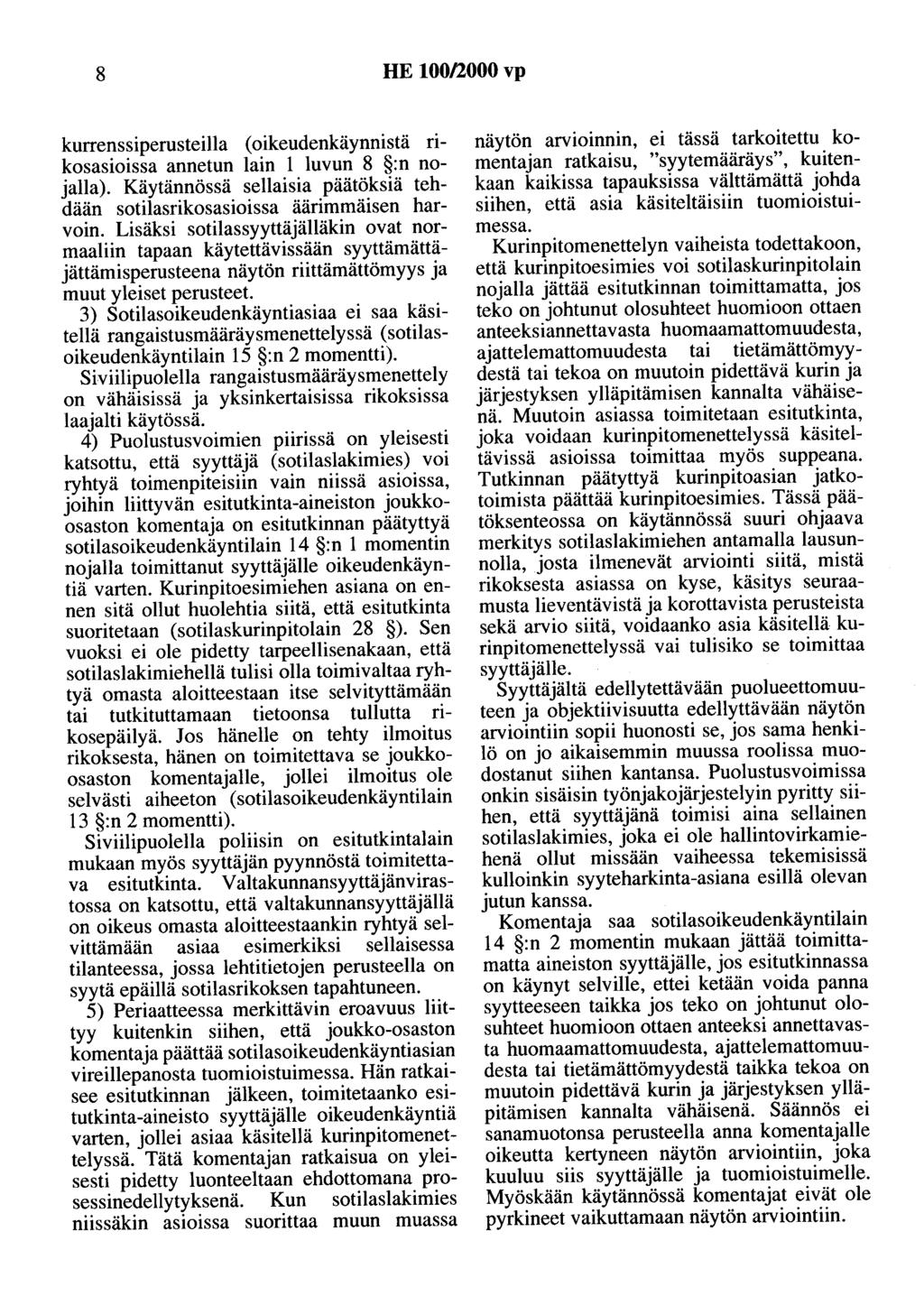 8 HE 100/2000 vp kurrenssiperusteilla (oikeudenkäynnistä rikosasioissa annetun lain 1 luvun 8 :n nojalla). Käytännössä sellaisia päätöksiä tehdään sotilasrikosasioissa äärimmäisen harvoin.