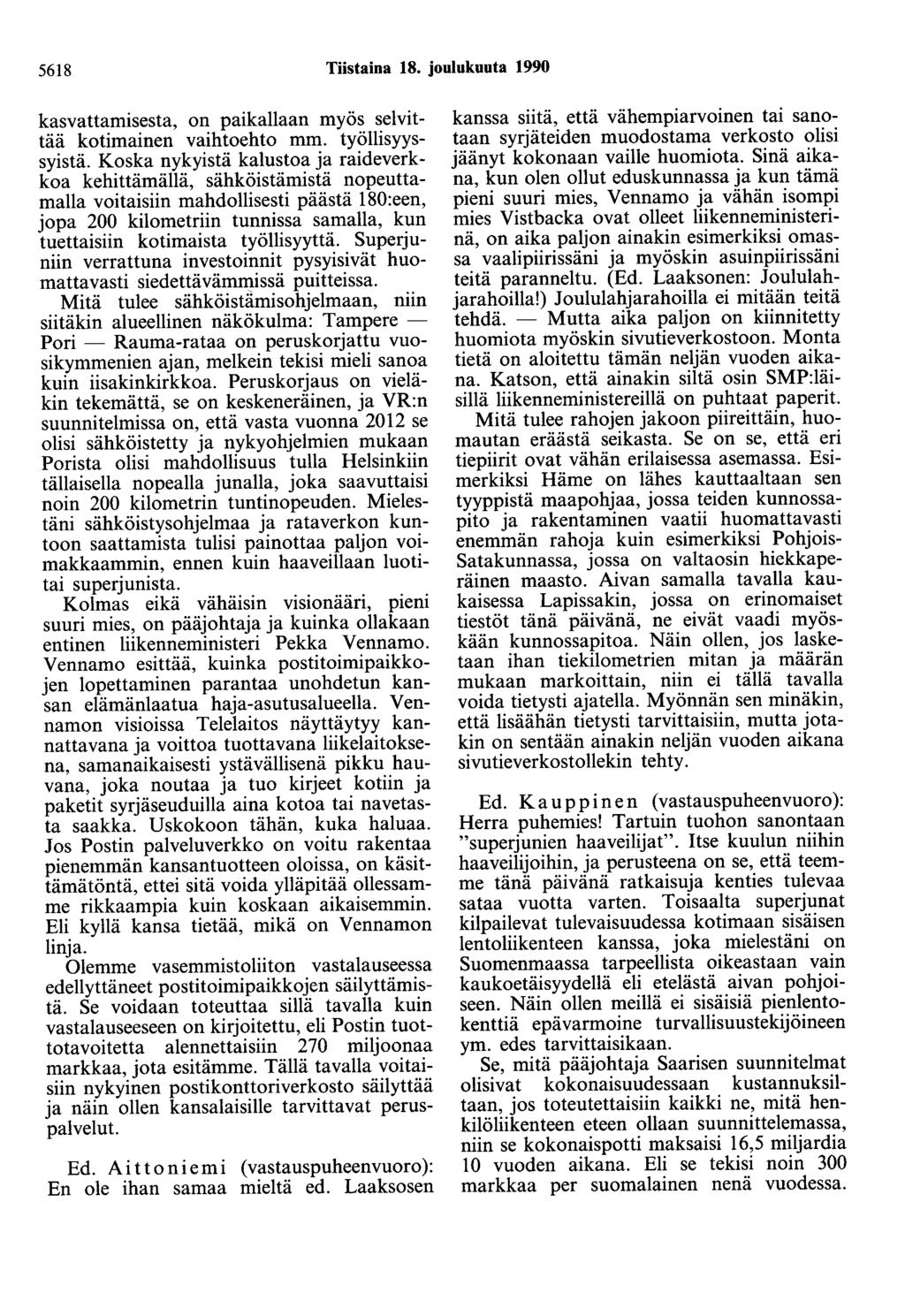 5618 Tiistaina 18. joulukuuta 1990 kasvattamisesta, on paikallaan myös selvittää kotimainen vaihtoehto mm. työllisyyssyistä.