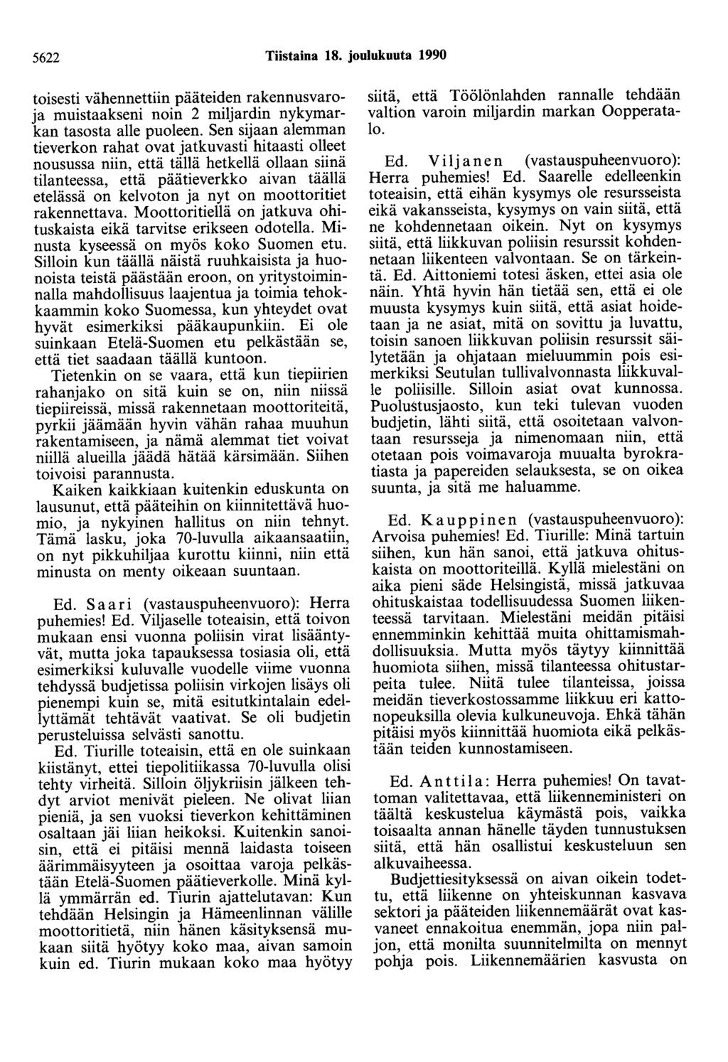 5622 Tiistaina 18. joulukuuta 1990 toisesti vähennettiin pääteiden rakennusvaroja muistaakseni noin 2 miljardin nykymarkan tasosta alle puoleen.