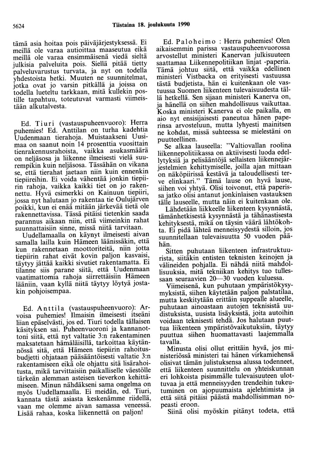 5624 Tiistaina 18. joulukuuta 1990 tämä asia hoitaa pois päiväjärjestyksessä. Ei meillä ole varaa autioittaa maaseutua eikä meillä ole varaa ensimmäisenä viedä sieltä julkisia palveluita pois.