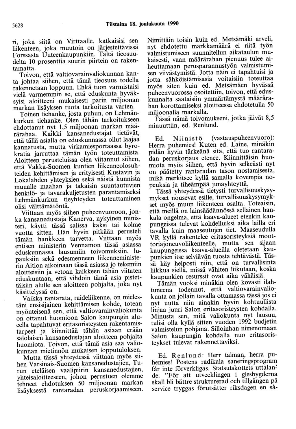 5628 Tiistaina 18. joulukuuta 1990 ri, joka siitä on Virttaalle, katkaisisi sen liikenteen, joka muutoin on järjestettävissä Forssasta Uuteenkaupunkiin.