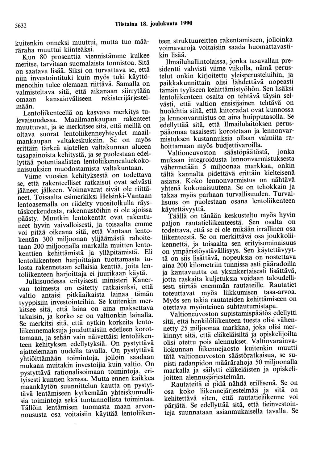 5632 Tiistaina 18. joulukuuta 1990 kuitenkin onneksi muuttui, mutta tuo määräraha muuttui kiinteäksi. Kun 80 prosenttia viennistämme kulkee meritse, tarvitaan suomalaista tonnistoa.