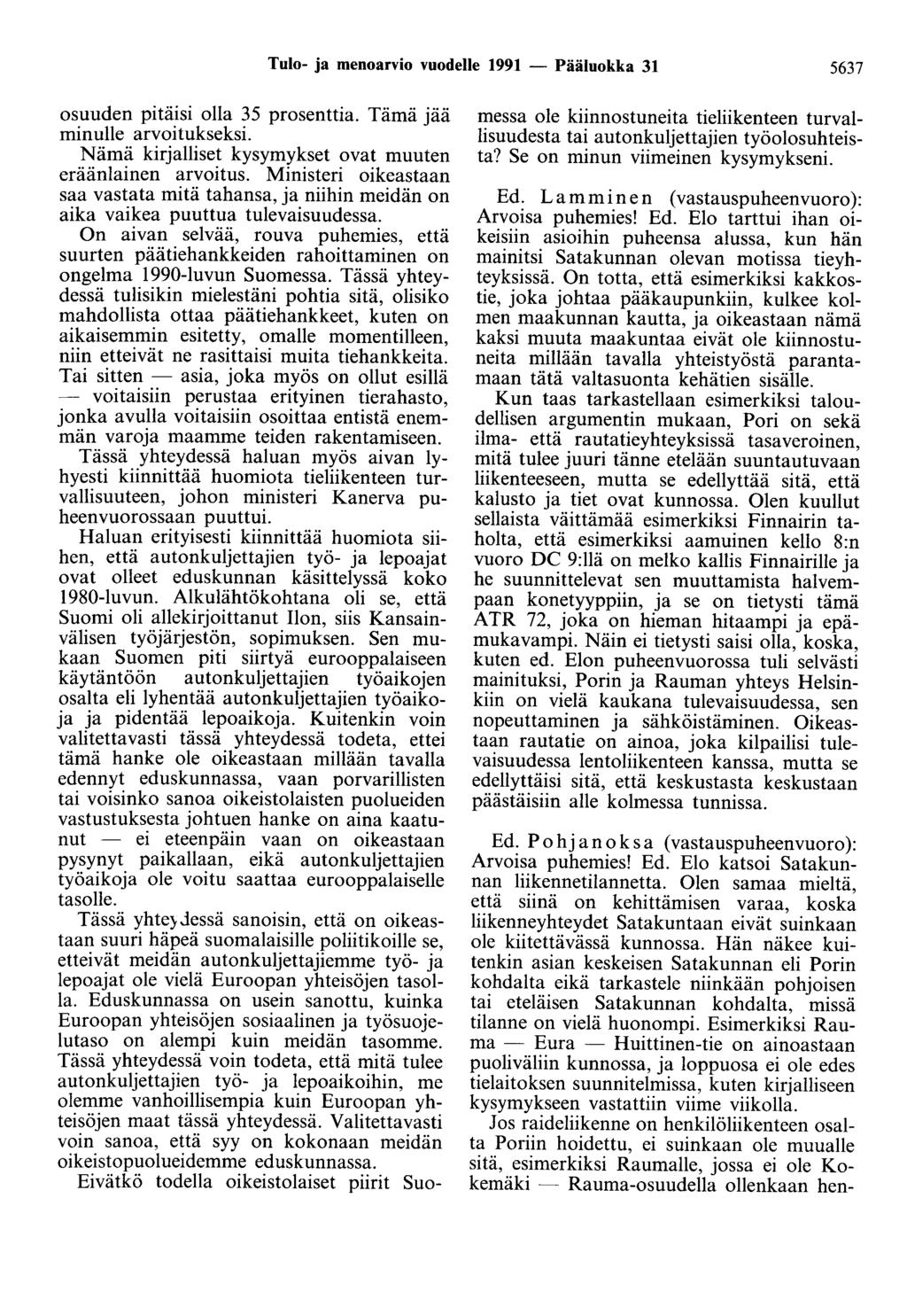 Tulo- ja menoarvio vuodelle 1991 - Pääluokka 31 5637 osuuden pitäisi olla 35 prosenttia. Tämä jää minulle arvoitukseksi. Nämä kirjalliset kysymykset ovat muuten eräänlainen arvoitus.