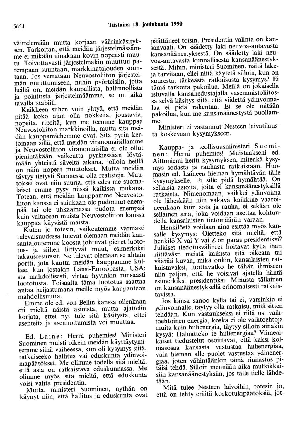 5654 Tiistaina 18. joulukuuta 1990 väittelemään mutta korjaan väärinkäsityksen. Tarkoitan, että meidän järjestelmässämme ei mikään ainakaan kovin nopeasti muutu.
