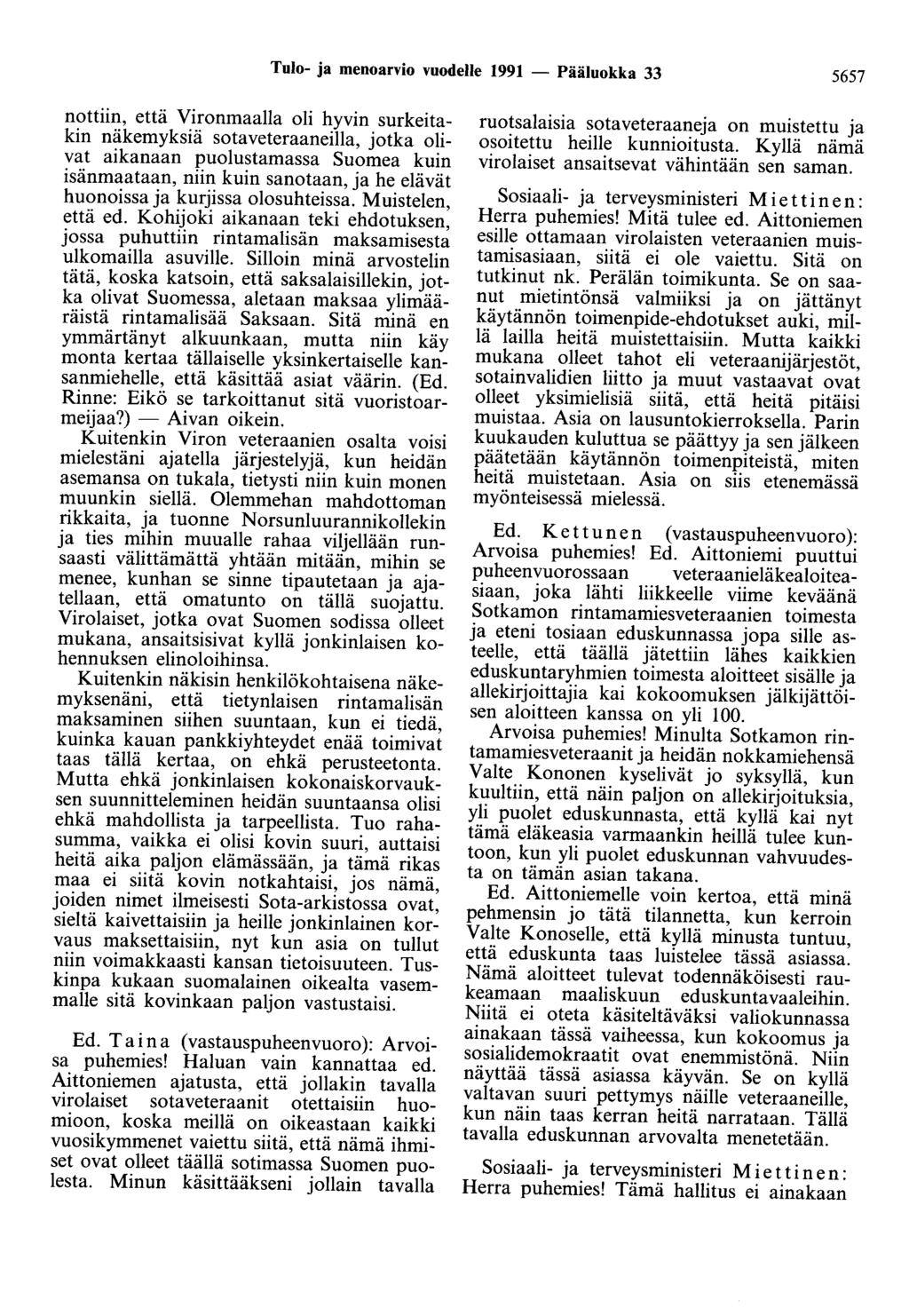 Tulo- ja menoarvio vuodelle 1991 - Pääluokka 33 5657 nottiin että Vironmaalla oli hyvin surkeitakin näkemyksiä sotaveteraaneilla, jotka o~ivat aikanaan puolustamassa Suomea kmn isänmaataan niin kuin