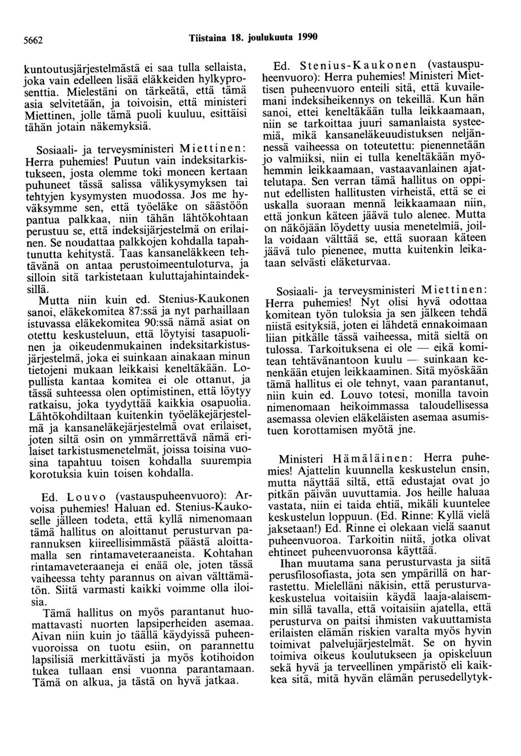 5662 Tiistaina 18. joulukuuta 1990 kuntoutusjärjestelmästä ei saa tulla sellaista, joka vain edelleen lisää eläkkeiden hylkyprosenttia.