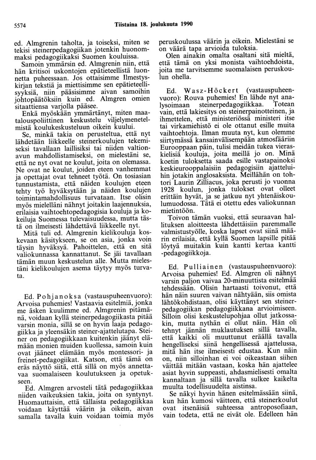 5574 Tiistaina 18. joulukuuta 1990 ed. Almgrenin taholta, ja toiseksi, miten se tekisi steinerpedagogiikan jotenkin huonommaksi pedagogiikaksi Suomen kouluissa. Samoin ymmärsin ed.