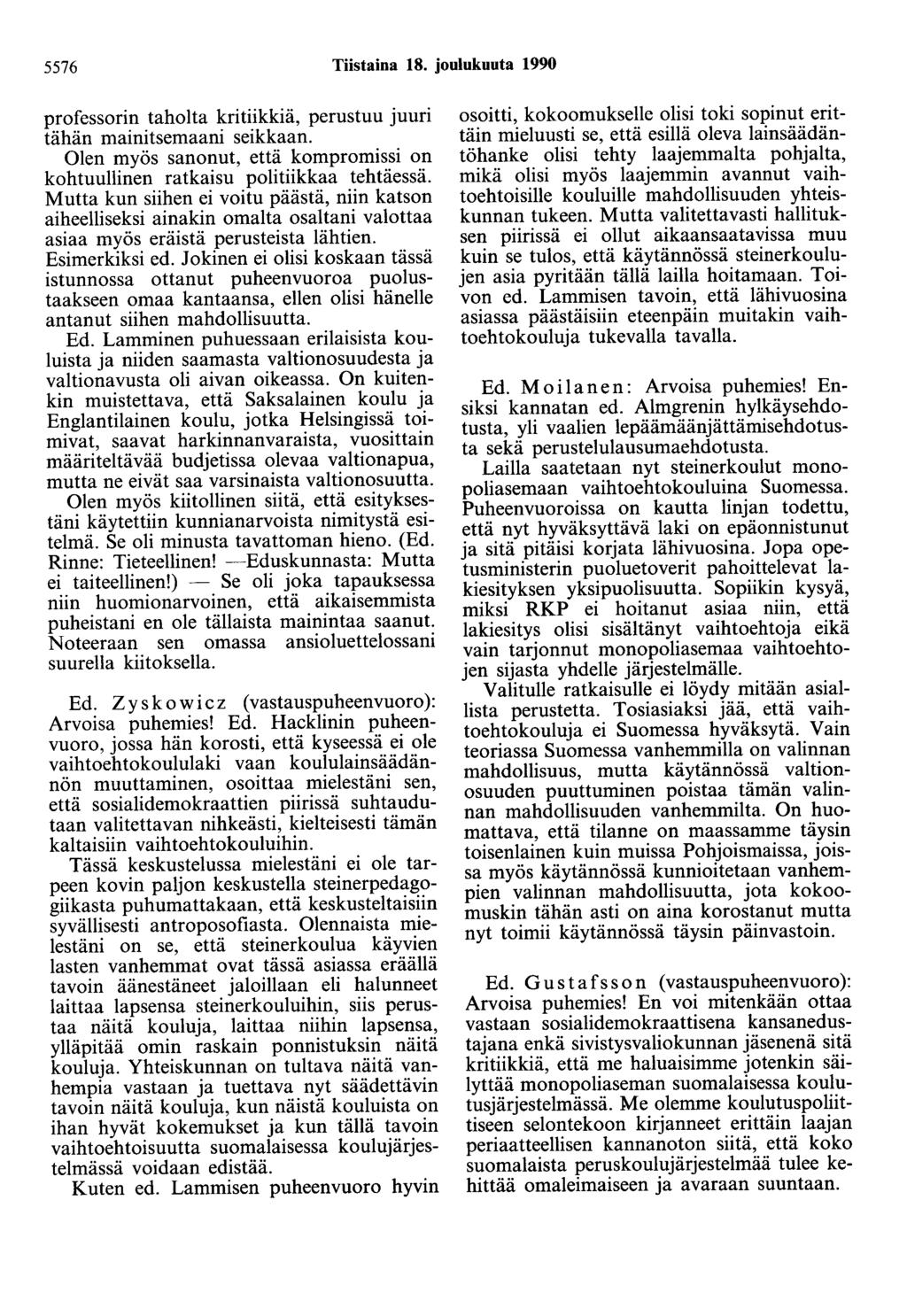 5576 Tiistaina 18. joulukuuta 1990 professorin taholta kritiikkiä, perustuu juuri tähän mainitsemaani seikkaan. Olen myös sanonut, että kompromissi on kohtuullinen ratkaisu politiikkaa tehtäessä.