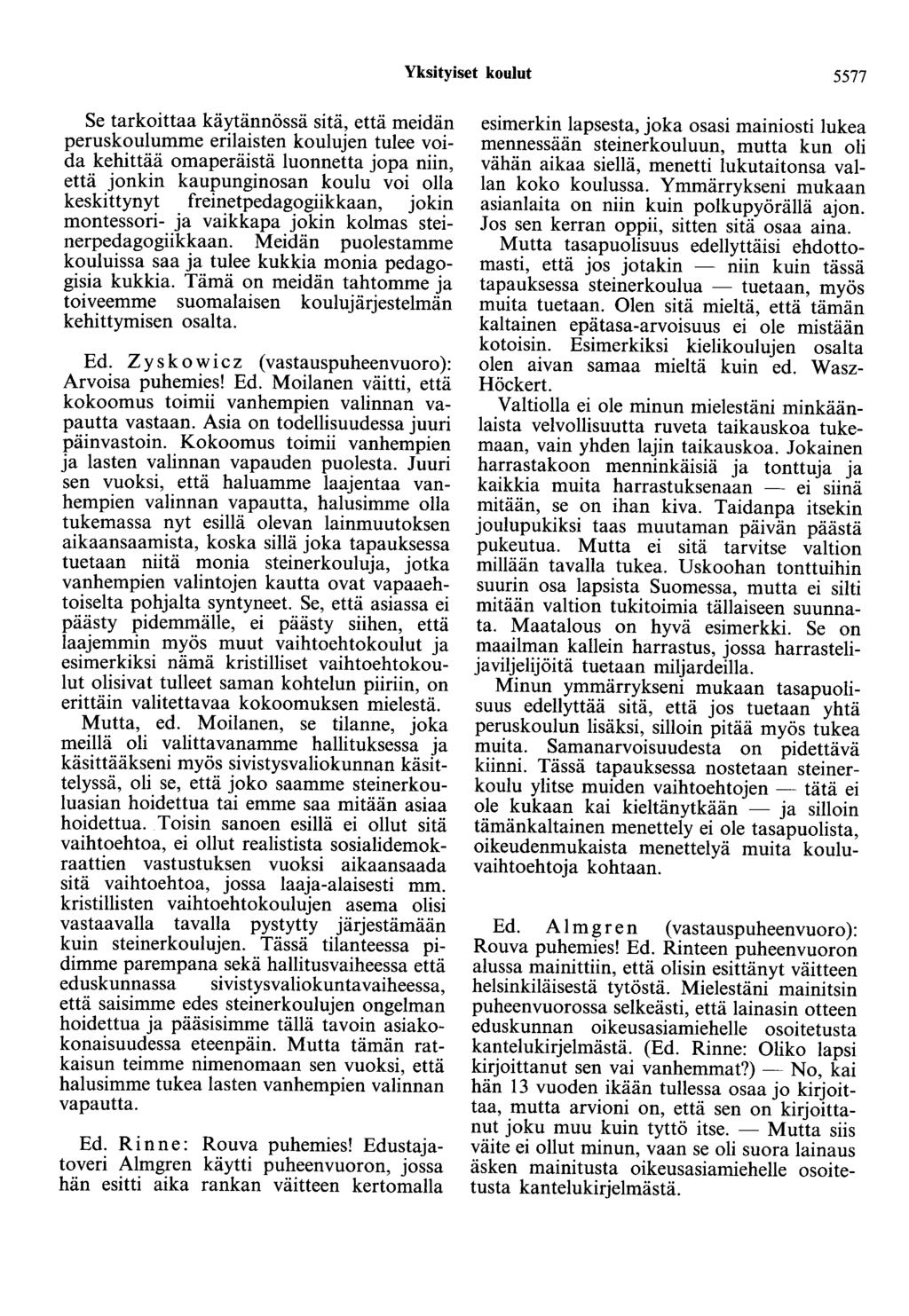 Yksityiset koulut 5577 Se tarkoittaa käytännössä sitä, että meidän peruskoulumme erilaisten koulujen tulee voida kehittää omaperäistä luonnetta jopa niin, että jonkin kaupunginosan koulu voi olla