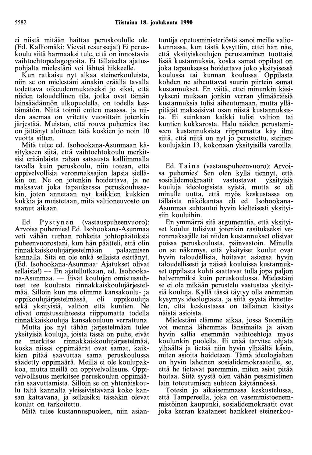 5582 Tiistaina 18. joulukuuta 1990 ei niistä mitään haittaa peruskoululle ole. (Ed. Kalliomäki: Vievät resursseja!) Ei peruskoulu siitä harmaaksi tule, että on innostavia vaihtoehtopedagogioita.