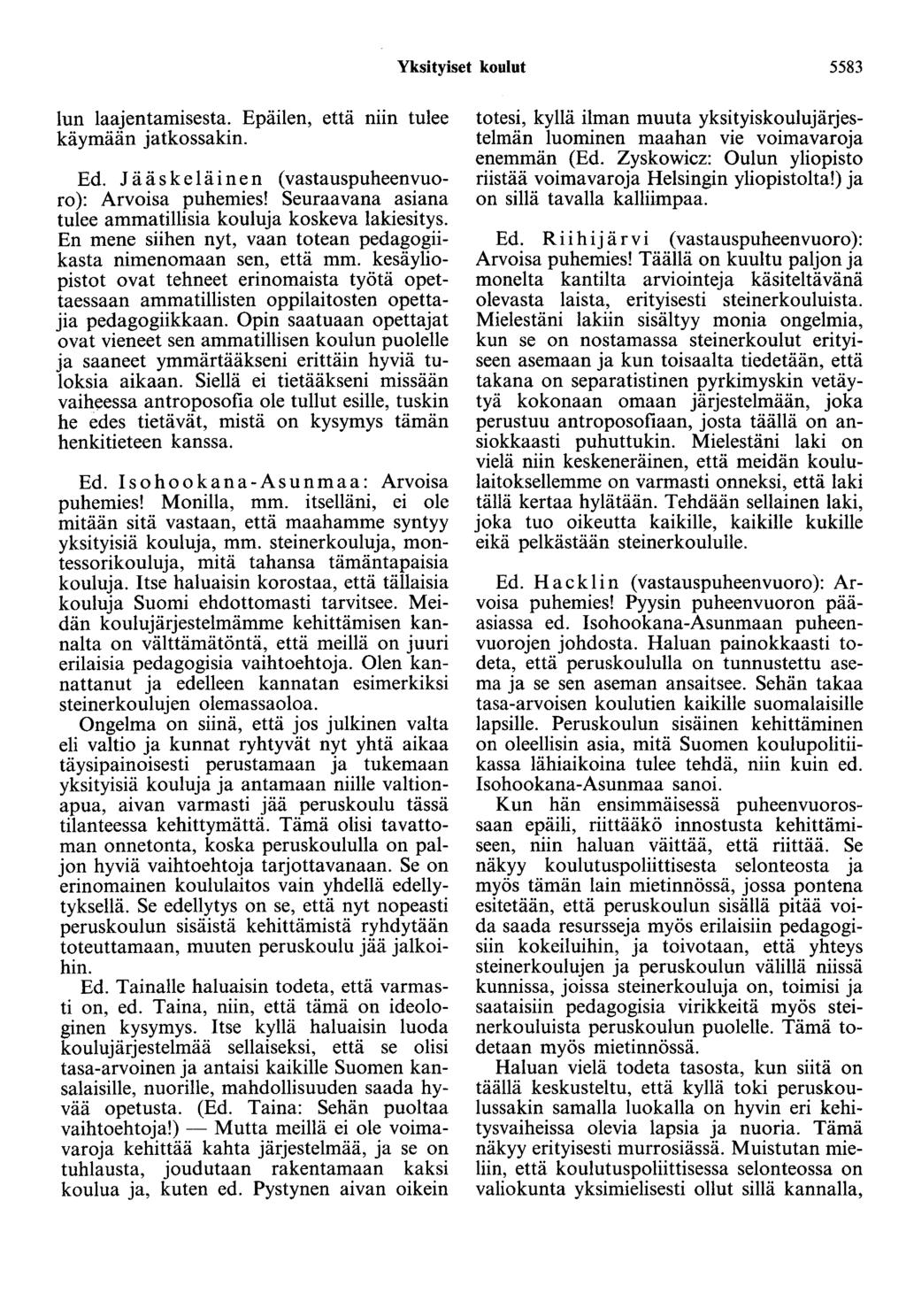 Yksityiset koulut 5583 lun laajentamisesta. Epäilen, että niin tulee käymään jatkossakin. Ed. Jää s k e 1 ä i ne n ( vastauspuheenvuoro ): Arvoisa puhemies!