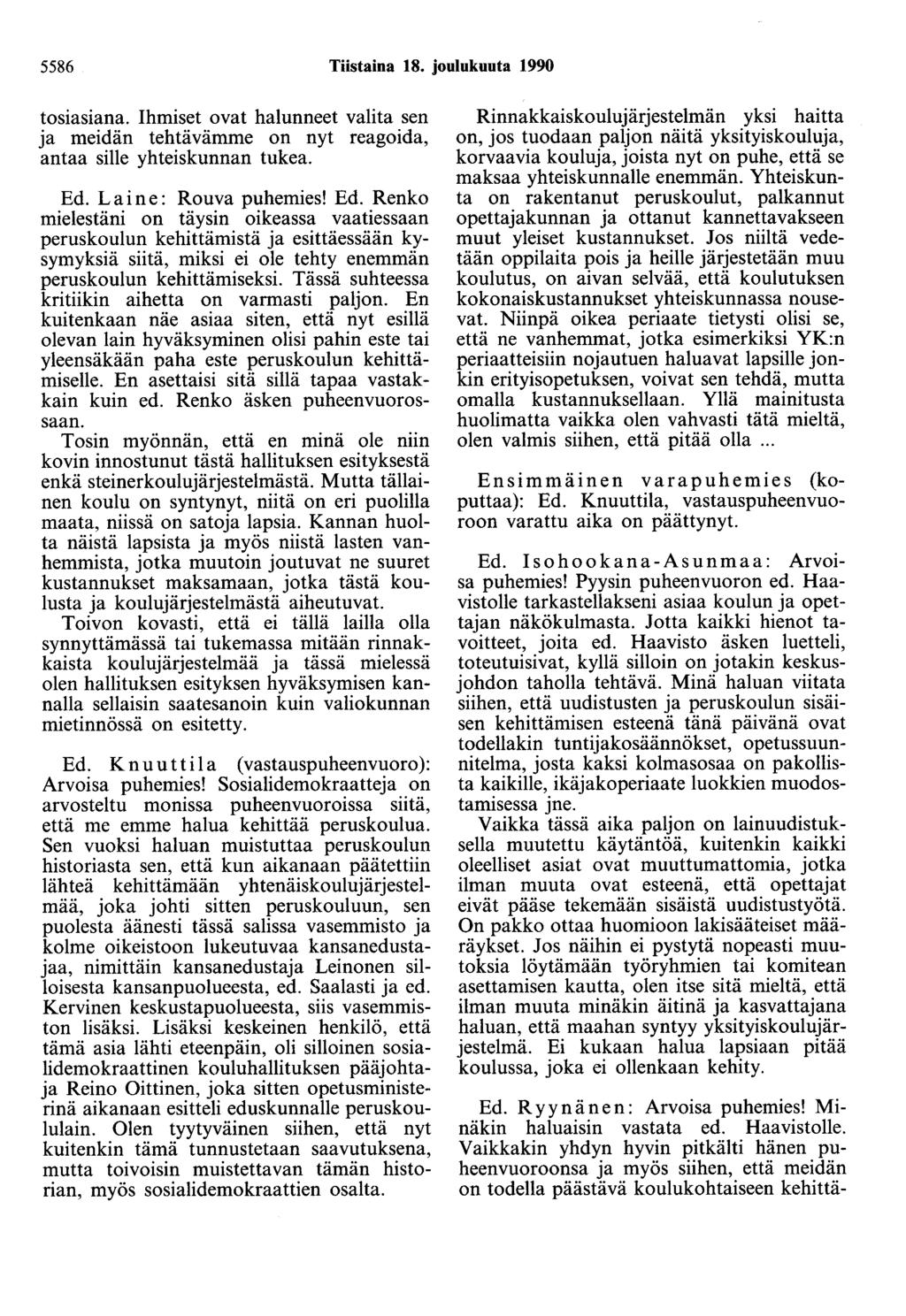 5586 Tiistaina 18. joulukuuta 1990 tosiasiana. Ihmiset ovat halunneet valita sen ja meidän tehtävämme on nyt reagoida, antaa sille yhteiskunnan tukea. Ed.